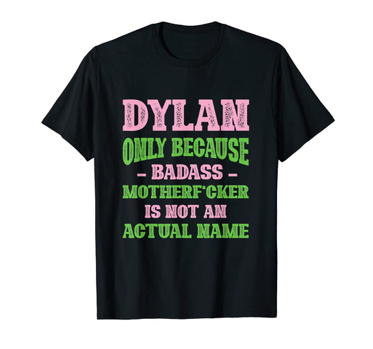Badass Dylan Name Unique Nickname T-Shirt - Streetwear Style for Adults - T-Shirt, Sweatshirt, Hoodie