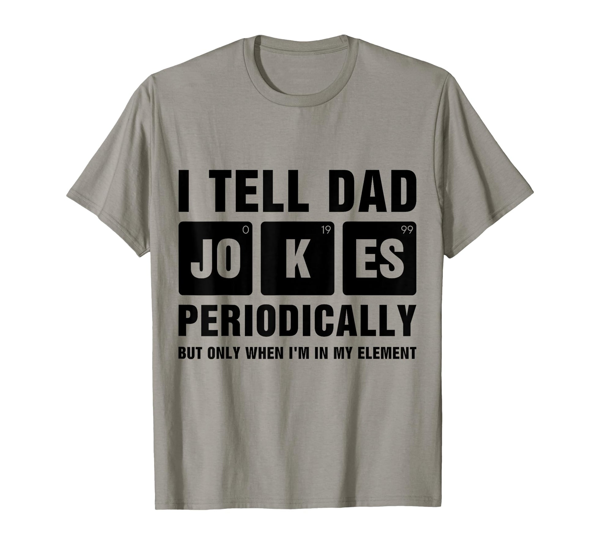 I Tell Dad Jokes Periodically Element T-Shirt - Novelty Apparel for Adults - T-Shirt, Sweatshirt, Hoodie