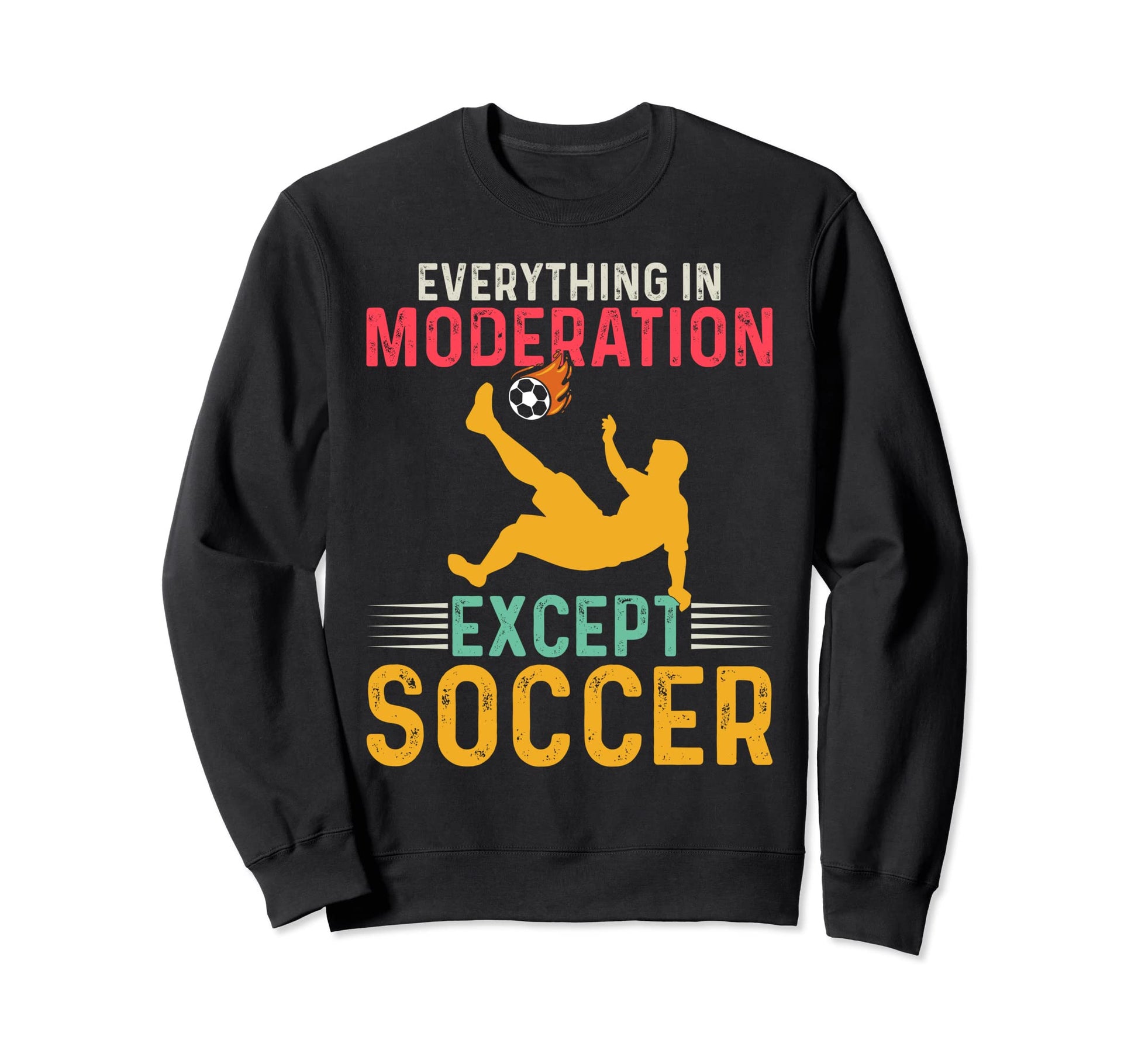 Soccer Player Everything Sweatshirt - Fun Novelty Design for Adults - T-Shirt, Sweatshirt, Hoodie
