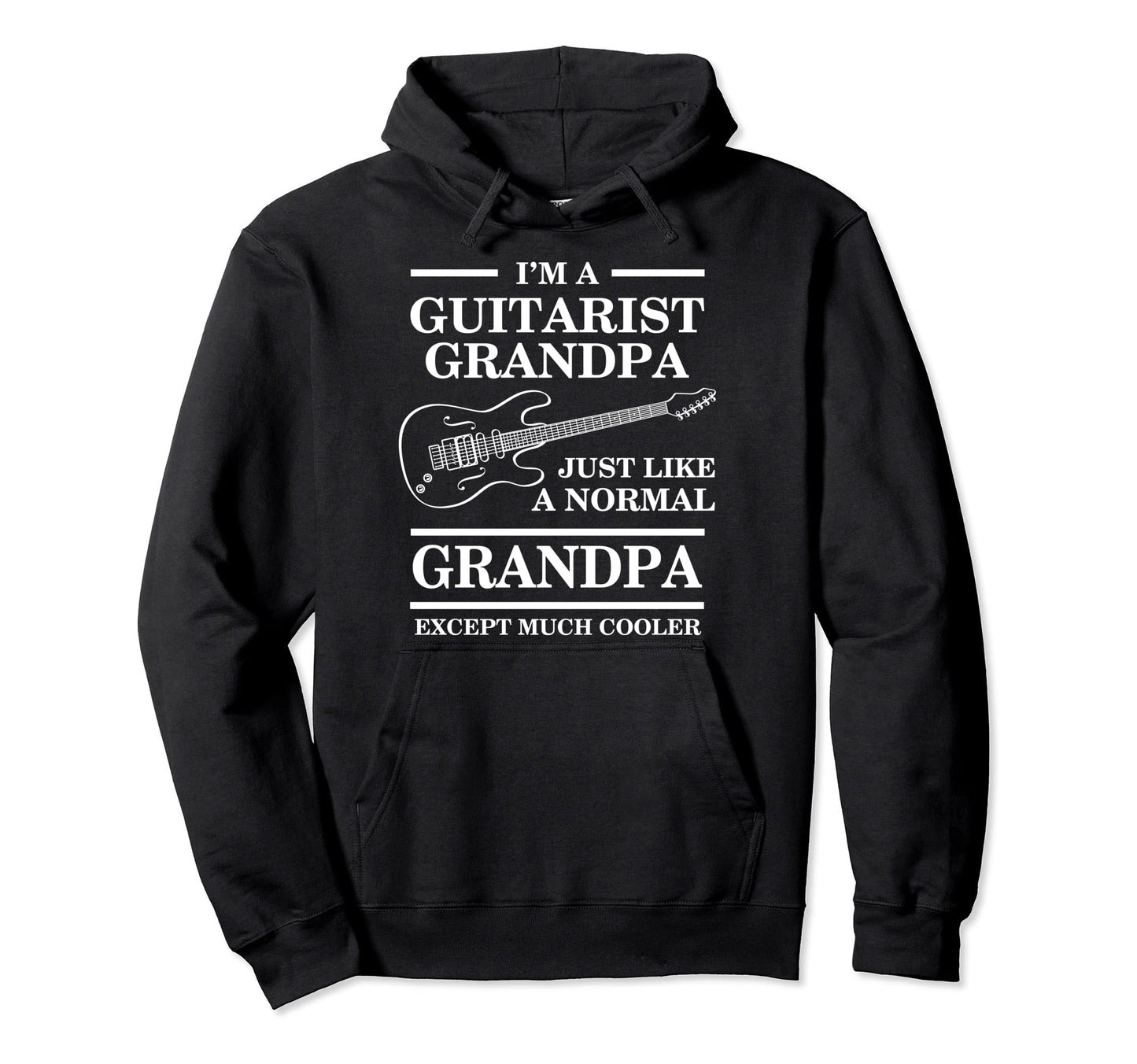 Guitarist Grandpa Im Guitarist Grandpa Just Hoodie - Novelty Apparel Unisex - T-Shirt, Sweatshirt, Hoodie