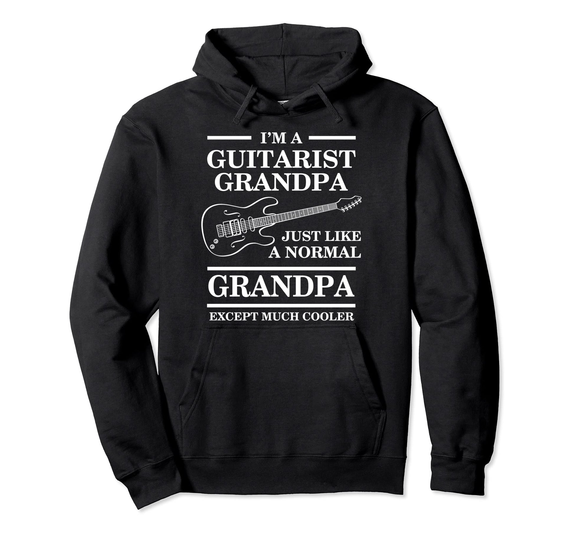 Guitarist Grandpa Im Guitarist Grandpa Just Hoodie - Novelty Apparel Unisex - T-Shirt, Sweatshirt, Hoodie