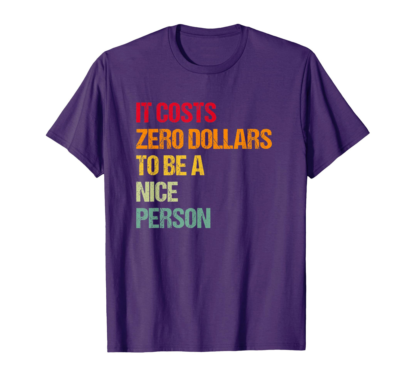 It Costs Zero Dollars To Be Nice T-Shirt - Aesthetic Graphic for Adults - T-Shirt, Sweatshirt, Hoodie