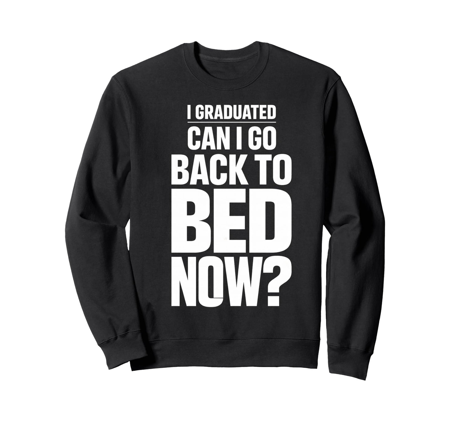 Senior Graduation I Graduate Sweatshirt - Casual Everyday Wear Men Women - T-Shirt, Sweatshirt, Hoodie