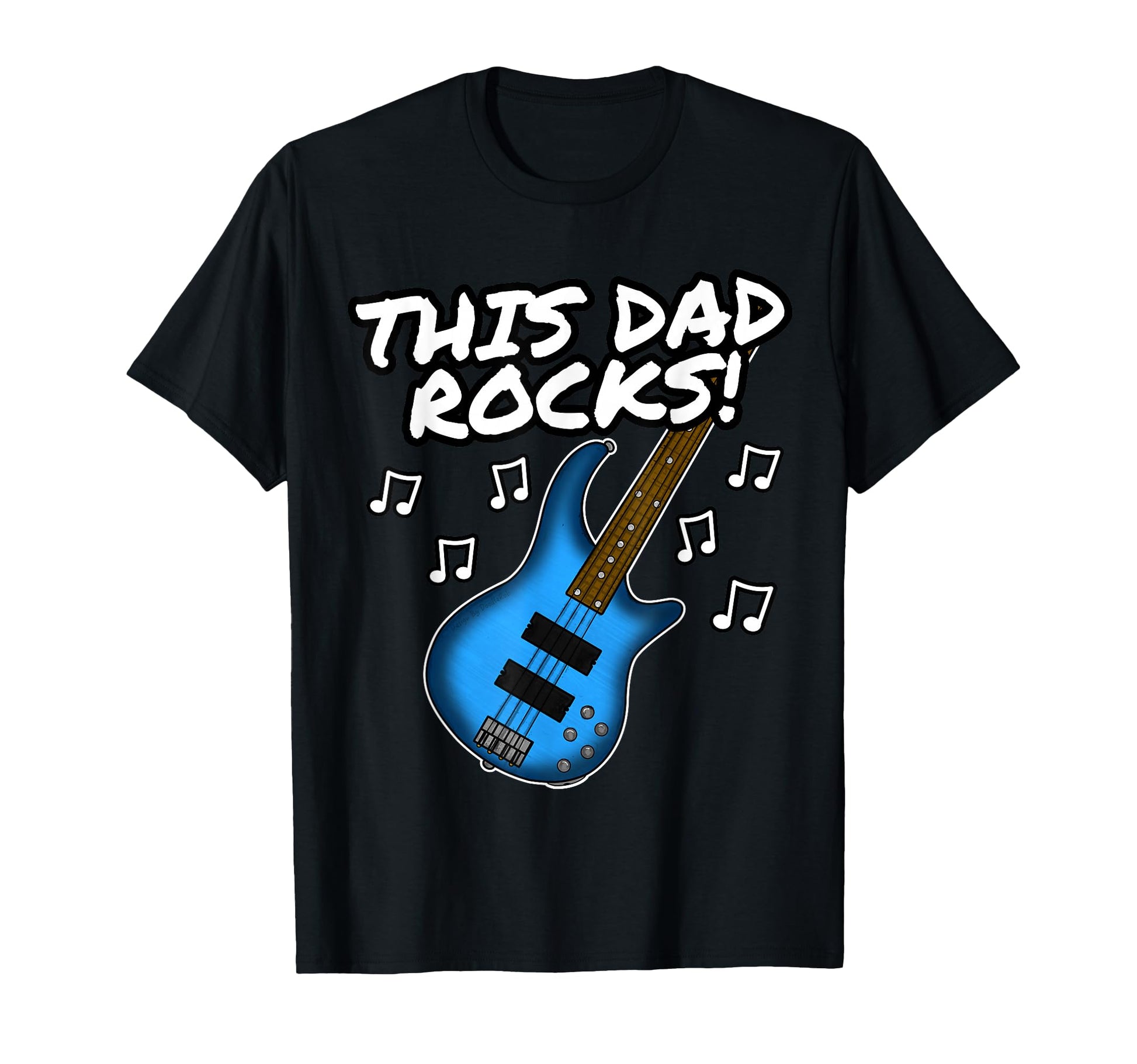 Fathers Day Bass Guitar This Dad Rocks T-Shirt - Novelty Apparel Unisex - T-Shirt, Sweatshirt, Hoodie