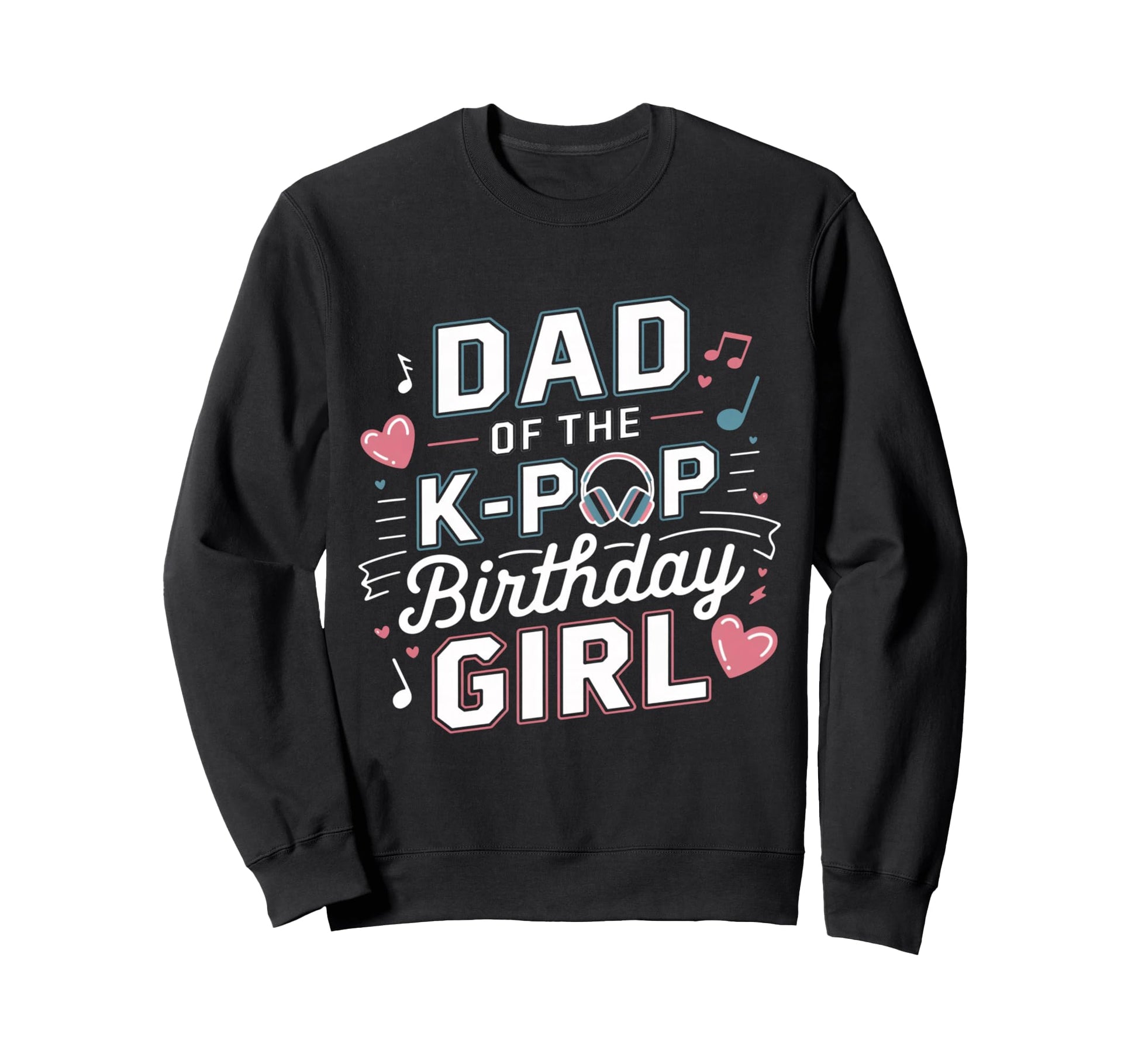 Dad K Pop Birthday K Pop Birthday Sweatshirt - Custom Art Print for Adults - T-Shirt, Sweatshirt, Hoodie
