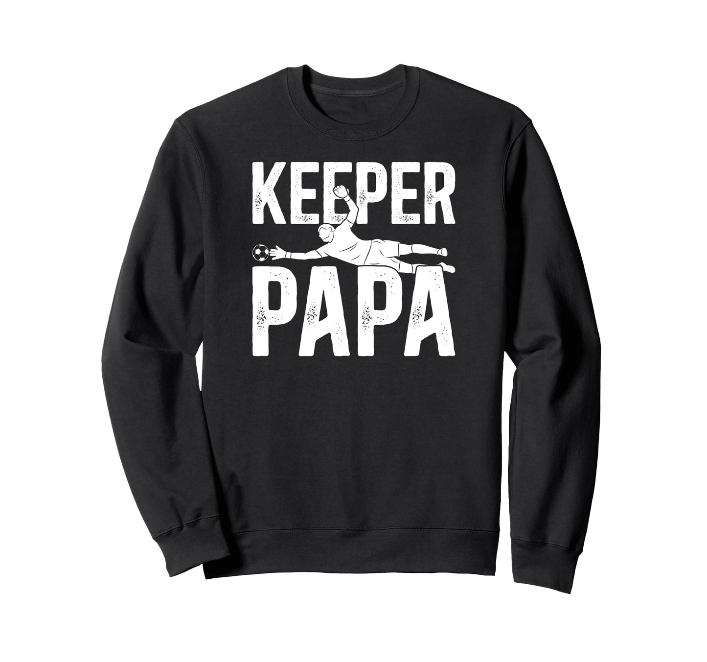 Soccer Keeper Papa Soccer Goalie Sweatshirt - Streetwear Style Men Women - T-Shirt, Sweatshirt, Hoodie