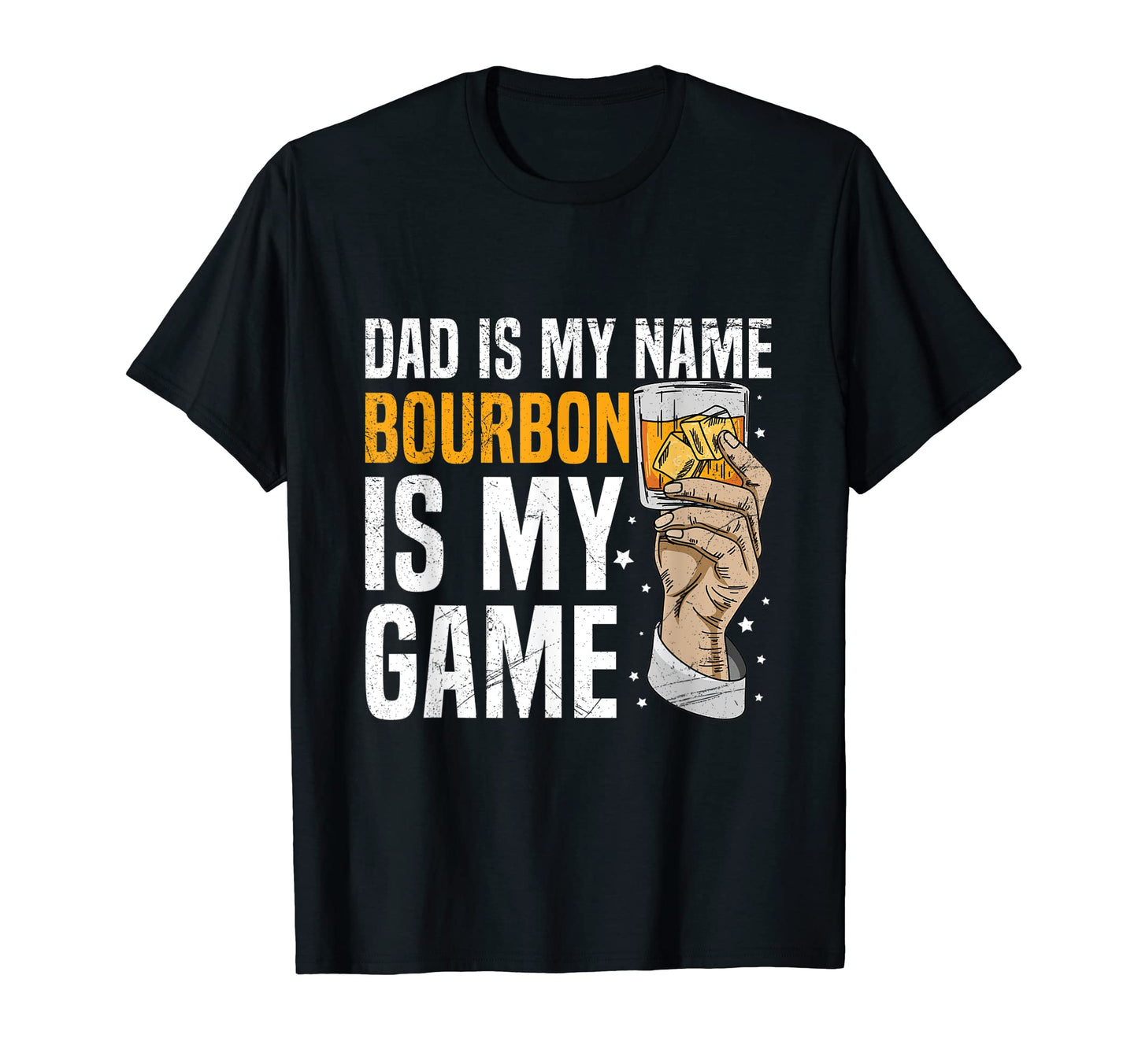 Mens Dad Is My Name Bourbon Is My T-Shirt - Streetwear Style for Adults - T-Shirt, Sweatshirt, Hoodie