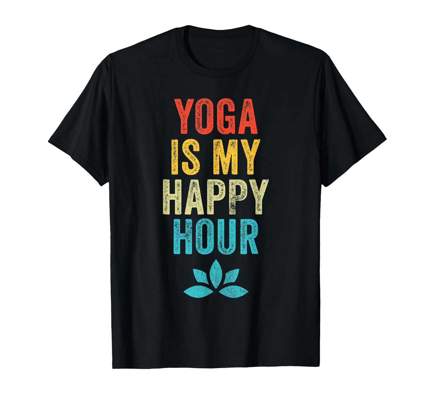 Yoga Is My Happy Hour Meme Funny T-Shirt - Fun Novelty Design Men Women - T-Shirt, Sweatshirt, Hoodie