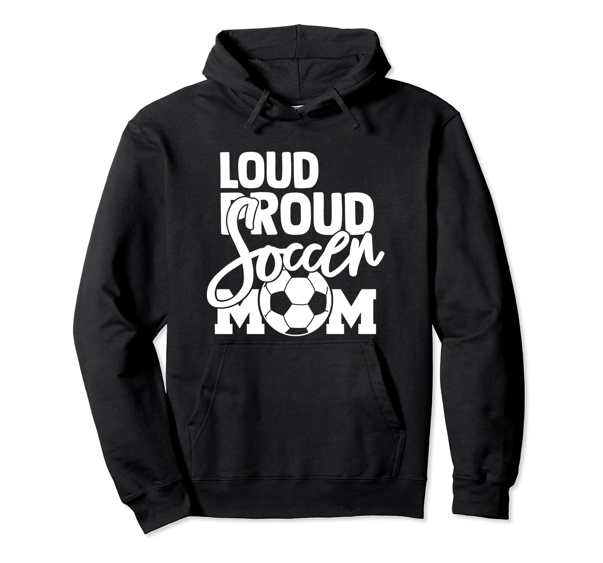 Loud Proud Mom Soccer Mother Hoodie - Graphic Print Unisex - T-Shirt, Sweatshirt, Hoodie