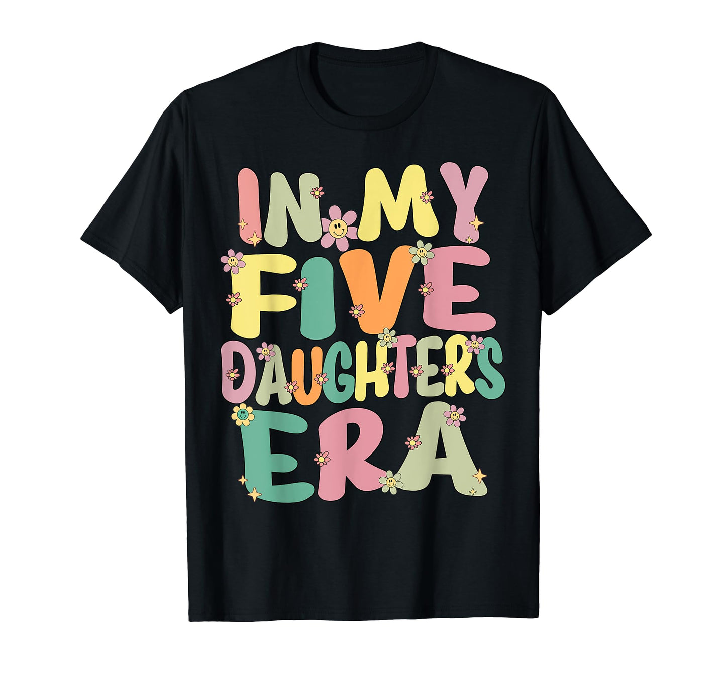 5 Five Daughters Dad Mom My Five T-Shirt - Novelty Apparel for Adults - T-Shirt, Sweatshirt, Hoodie