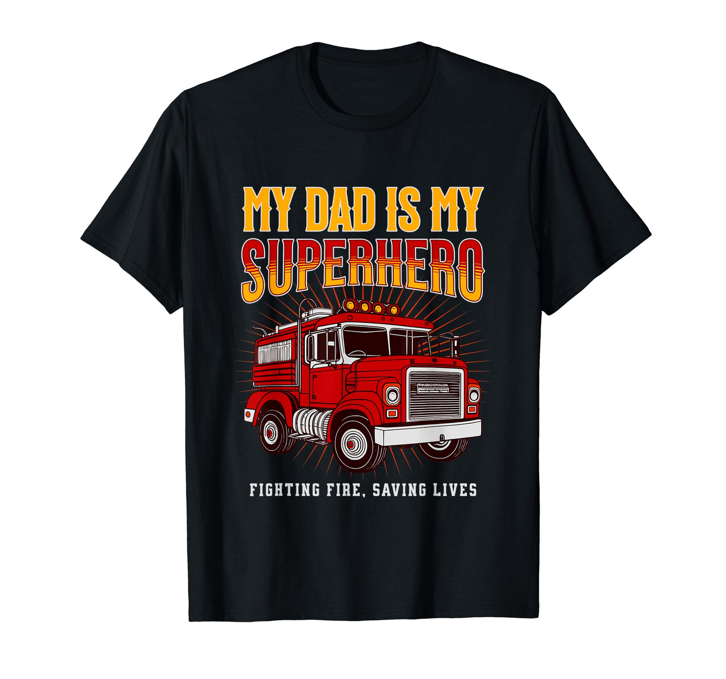 My Dad Is My Superhero Fire Truck T-Shirt - Unique Graphic Unisex - T-Shirt, Sweatshirt, Hoodie