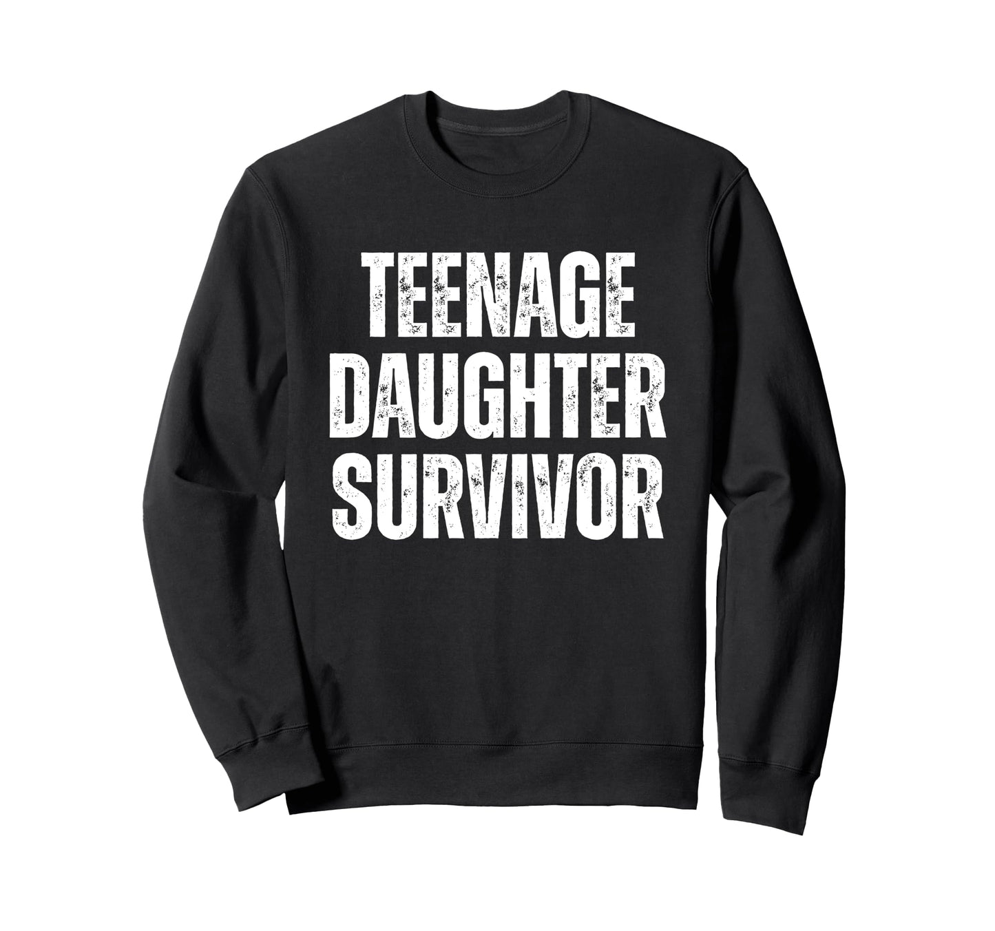 Teenage Daughter Survivor Funny Sweatshirt - Aesthetic Graphic for Adults - T-Shirt, Sweatshirt, Hoodie