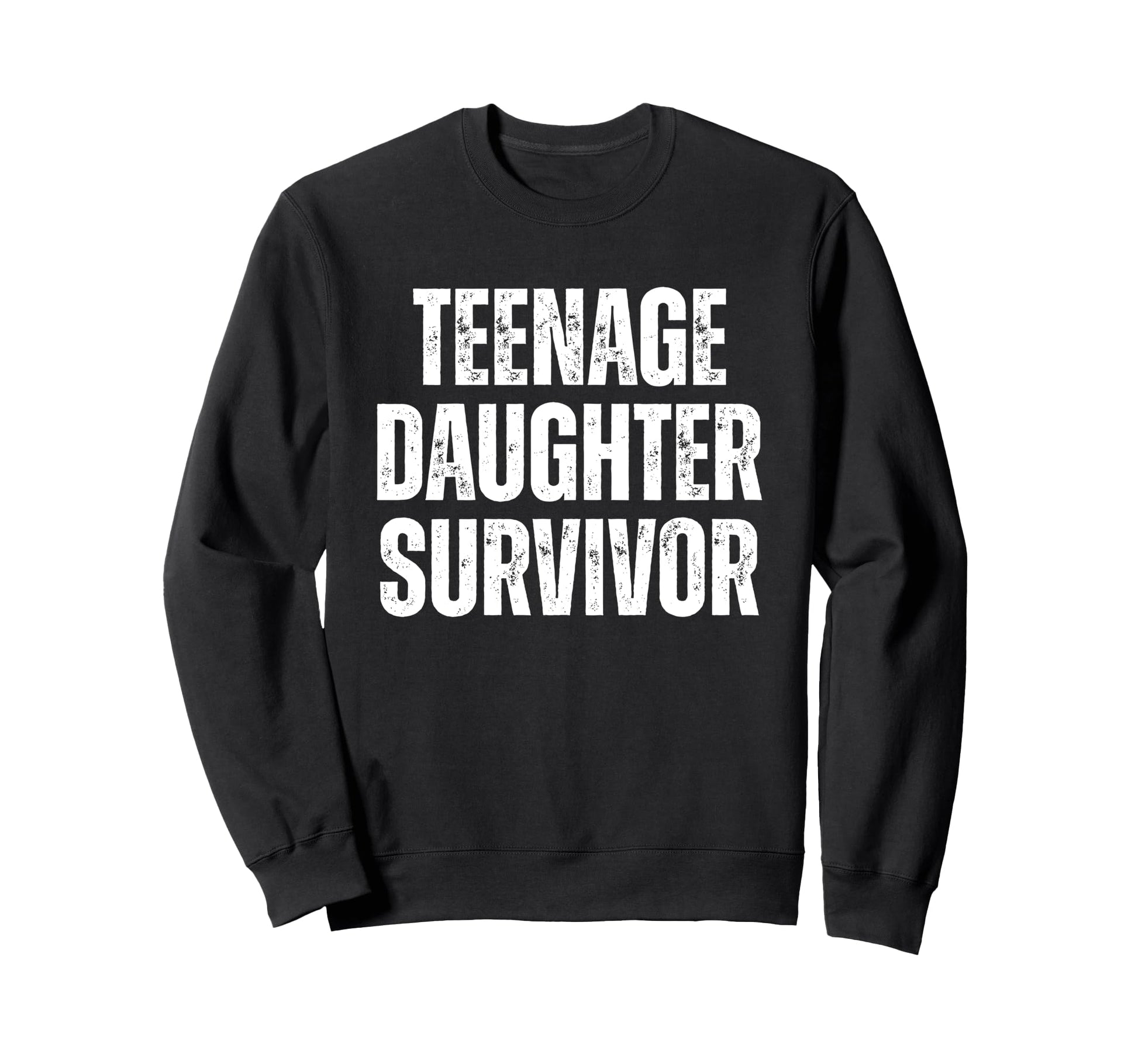 Teenage Daughter Survivor Funny Sweatshirt - Aesthetic Graphic for Adults - T-Shirt, Sweatshirt, Hoodie
