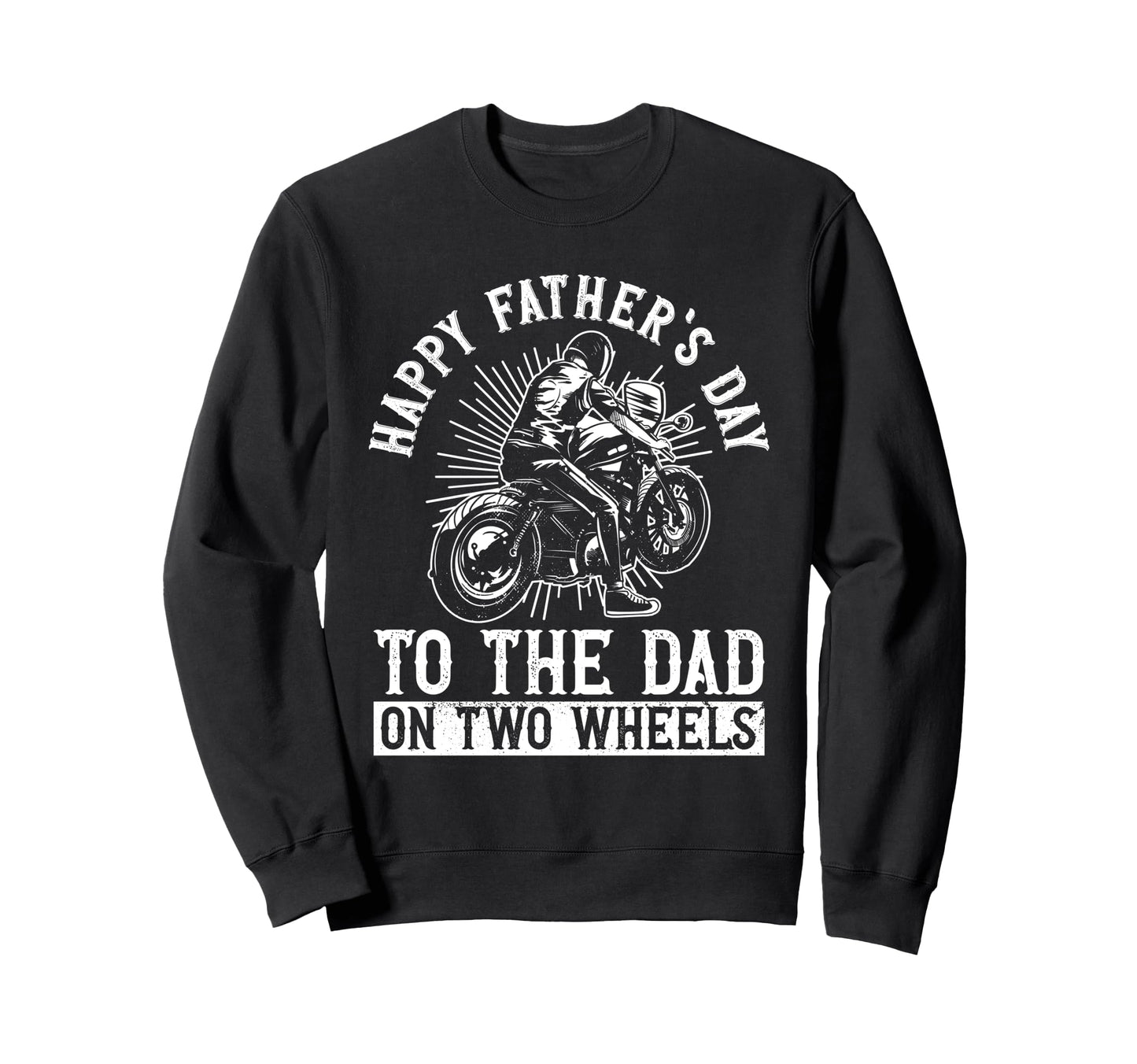 Happy Fathers Day To Dad Two Wheels Sweatshirt - Trendy Graphic Men Women - T-Shirt, Sweatshirt, Hoodie