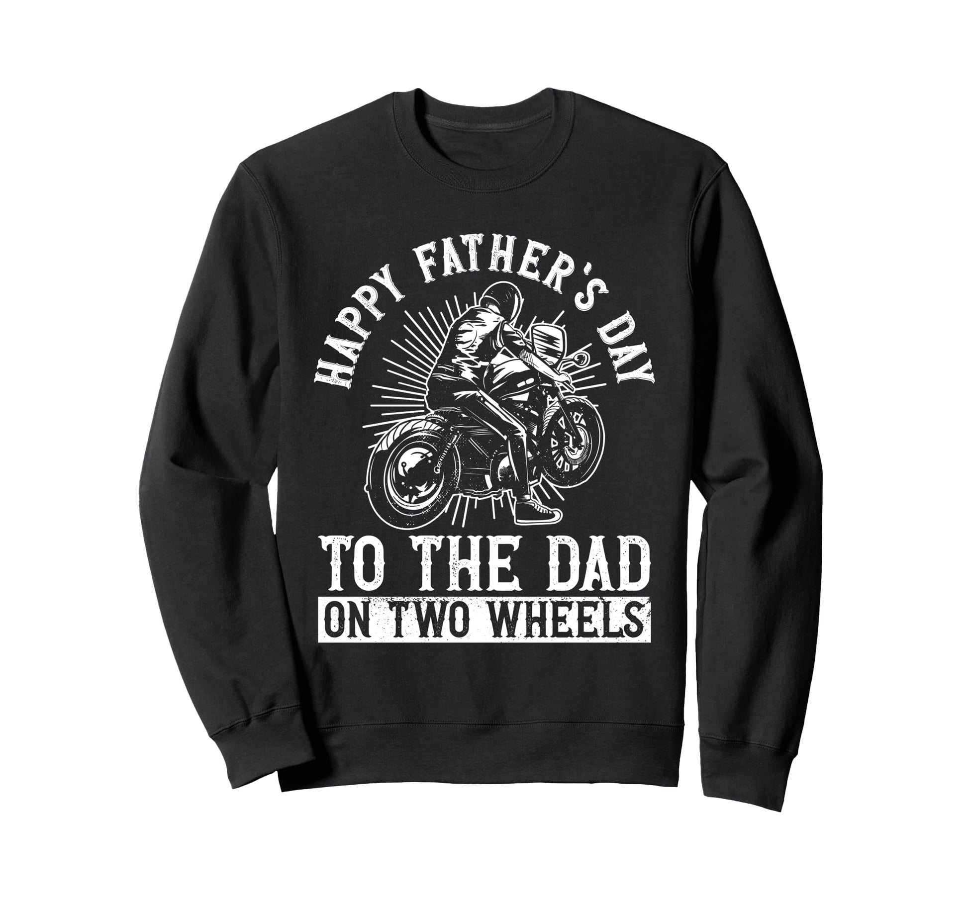 Happy Fathers Day To Dad Two Wheels Sweatshirt - Trendy Graphic Men Women - T-Shirt, Sweatshirt, Hoodie