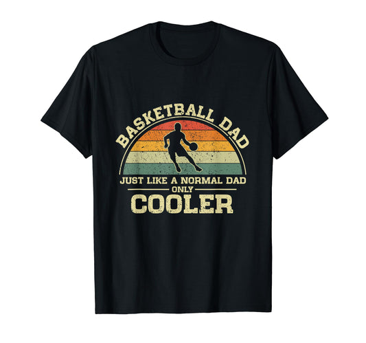 Basketball Dad Just Like Normal Dad Only T-Shirt - Streetwear Style Unisex - T-Shirt, Sweatshirt, Hoodie