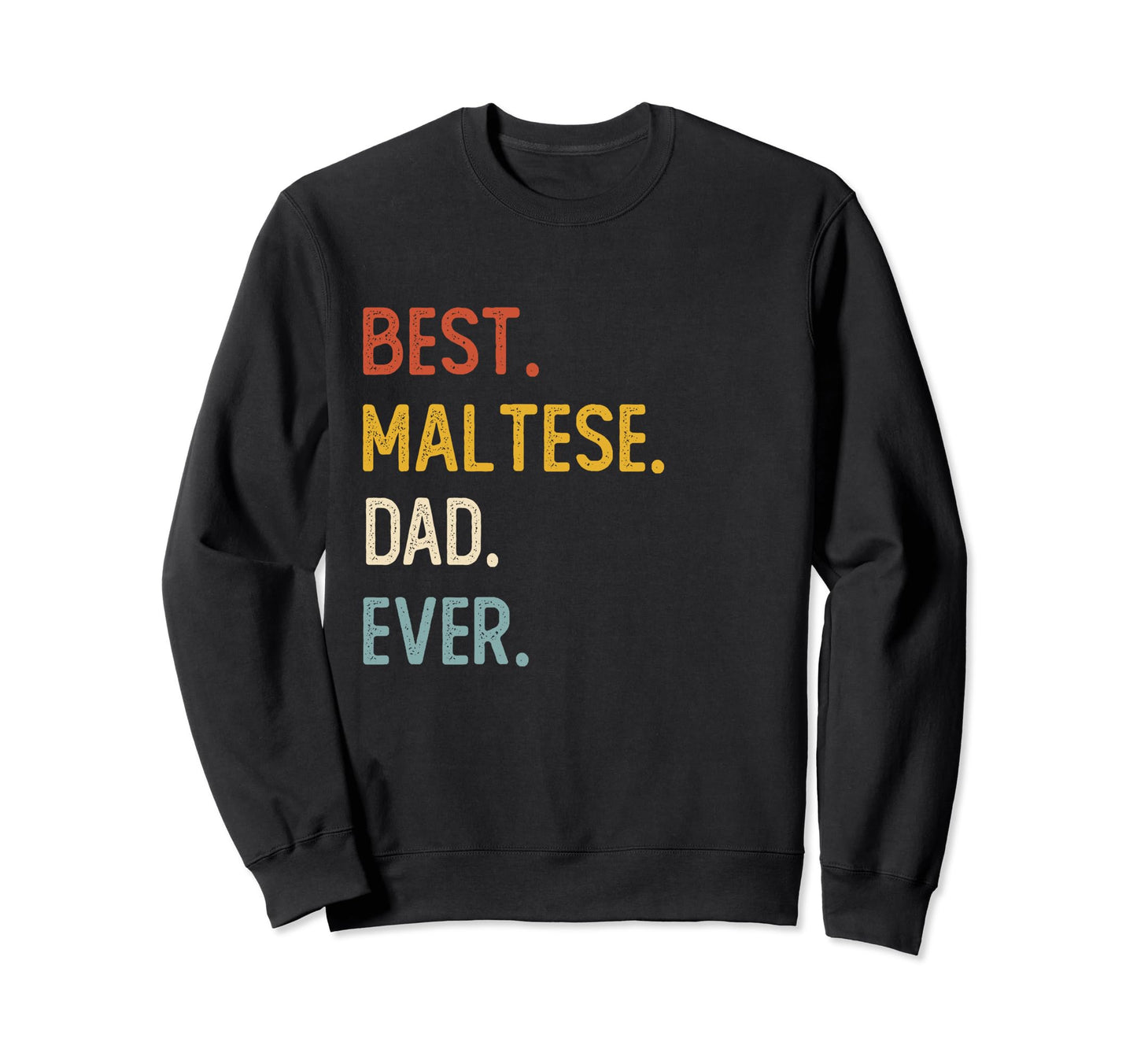 Funny Dad Shirts Best Maltese Dad Sweatshirt - Casual Everyday Wear Unisex - T-Shirt, Sweatshirt, Hoodie