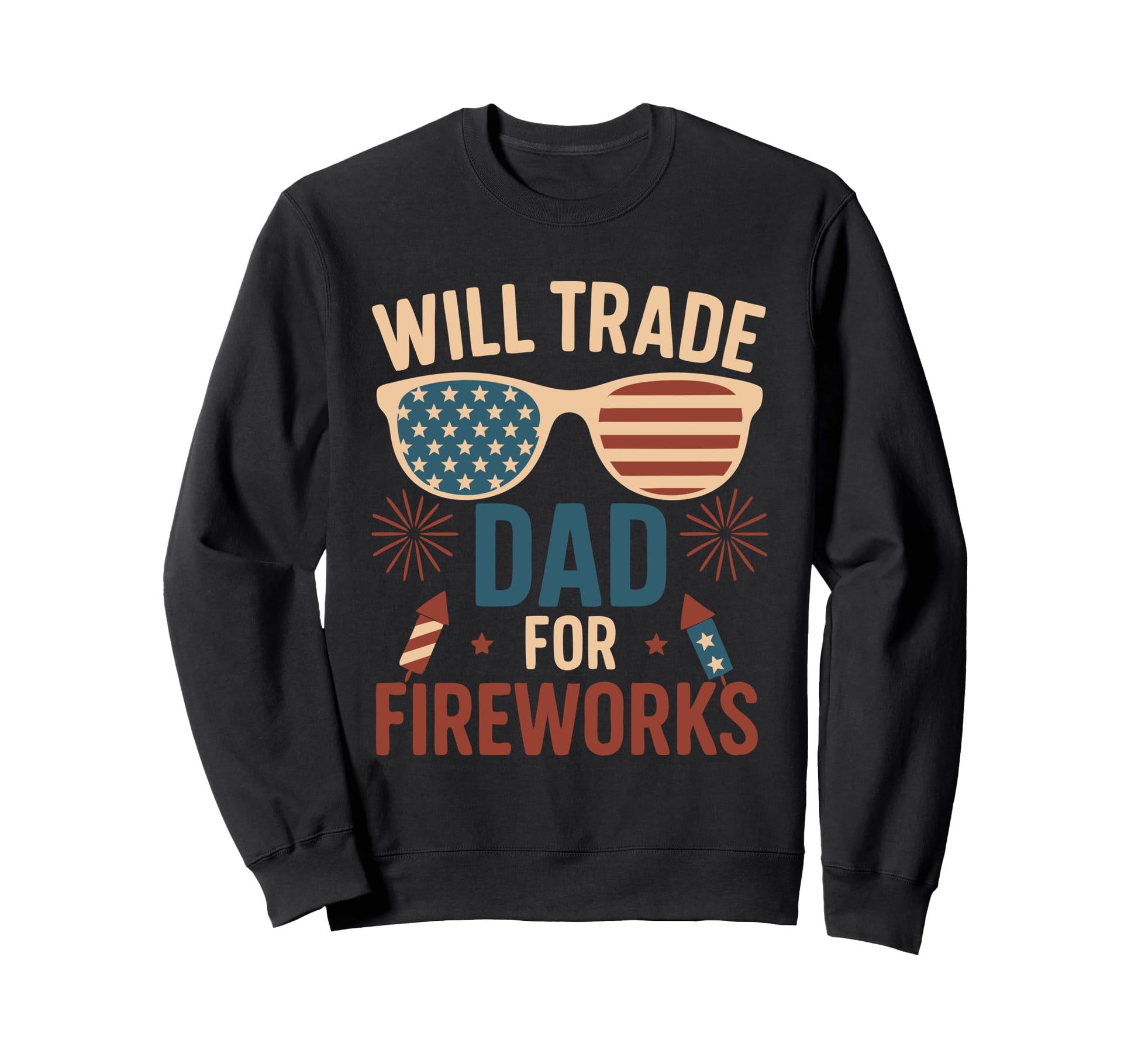 Will Trade Dad Fireworks 4 July Sweatshirt - Minimalist Print Men Women - T-Shirt, Sweatshirt, Hoodie