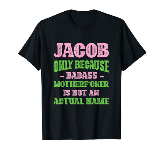 Badass Jacob Name Unique Nickname T-Shirt - Fun Novelty Design for Adults - T-Shirt, Sweatshirt, Hoodie