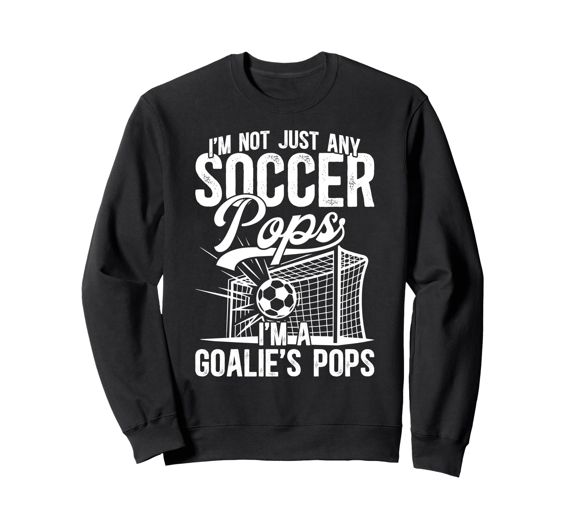 Im Soccer Goalie Pops Soccer Sweatshirt - Streetwear Style Men Women - T-Shirt, Sweatshirt, Hoodie