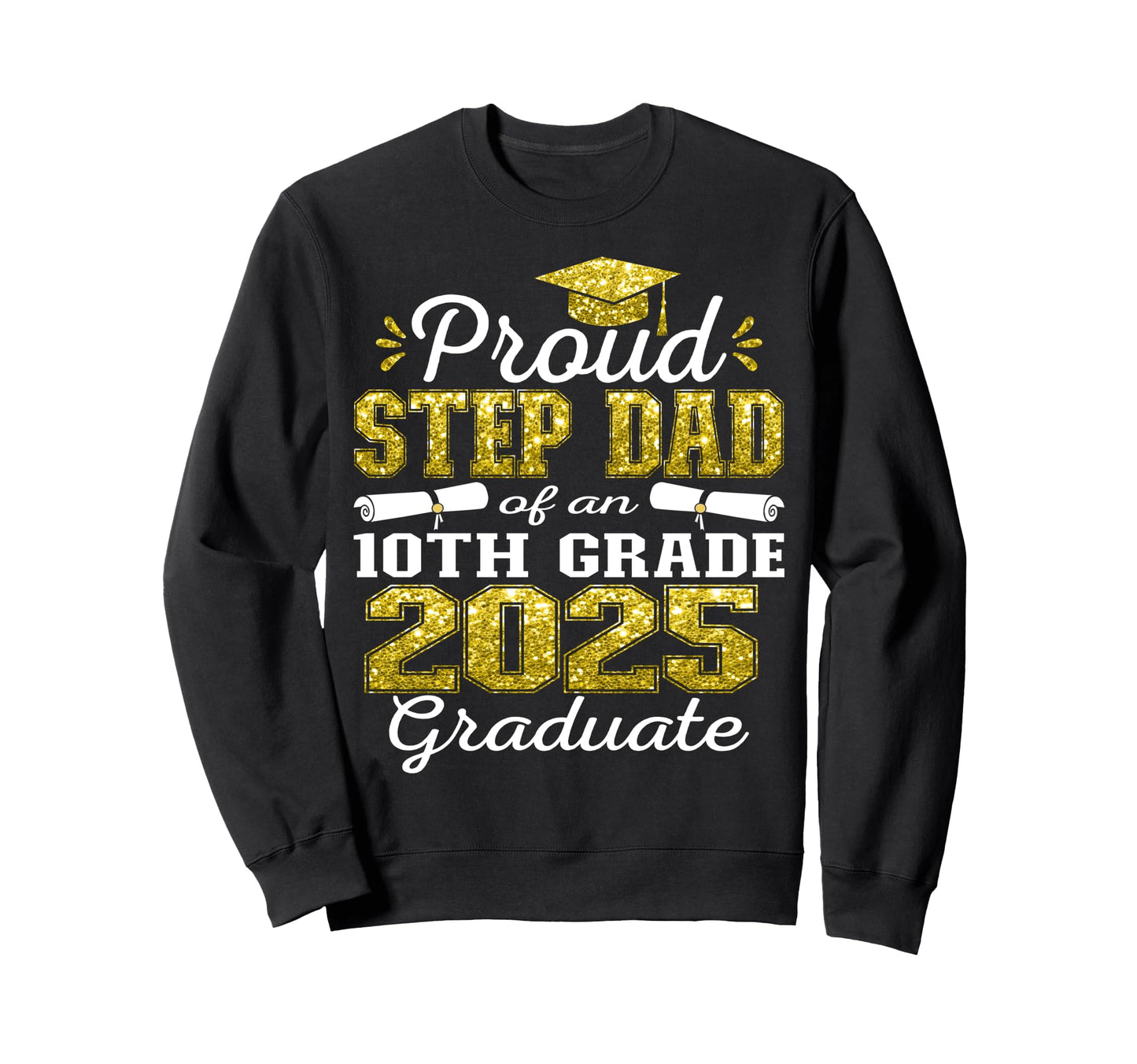 Proud Step Dad 2025 10Th Grade Sweatshirt - Unique Graphic for Adults - T-Shirt, Sweatshirt, Hoodie