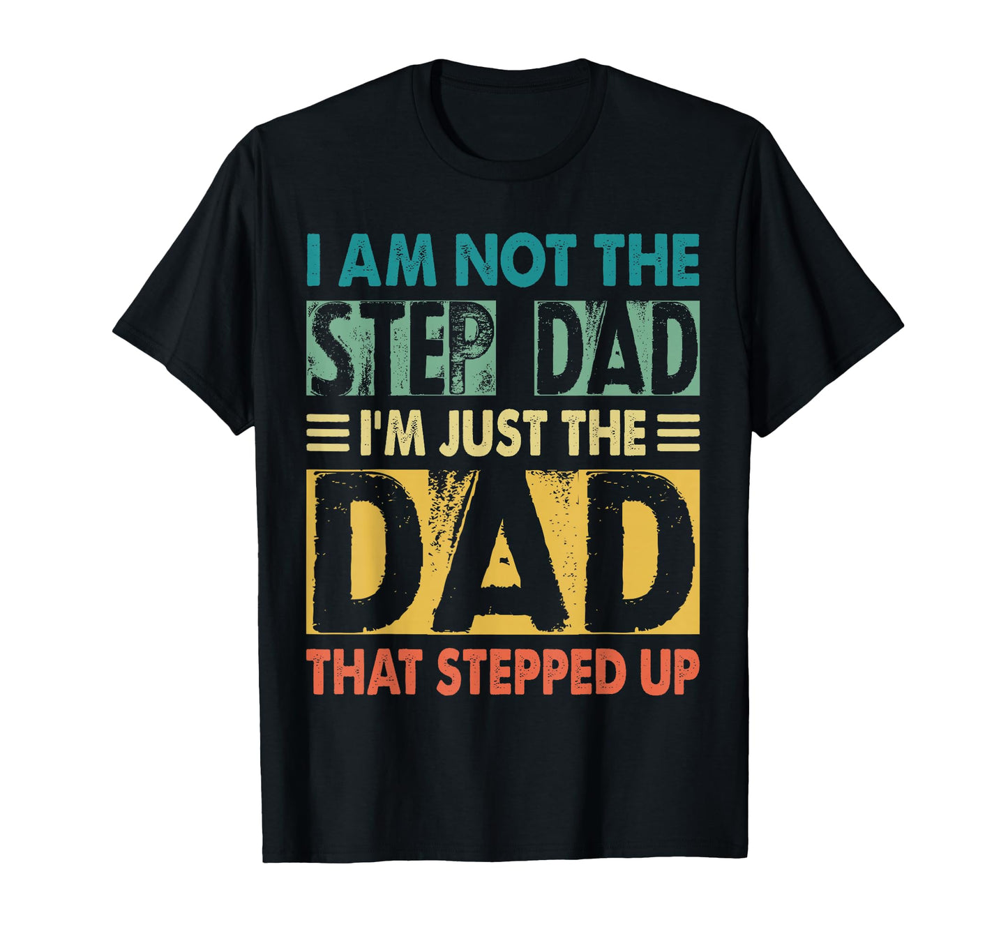 Im Not Step Dad Im Dad That Stepped Up T-Shirt - Graphic Print Unisex - T-Shirt, Sweatshirt, Hoodie