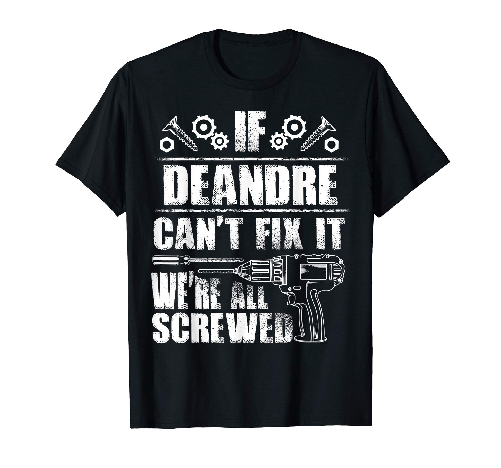 Deandre Gift Name Fix It Funny Birthday T-Shirt - Trendy Graphic Unisex - T-Shirt, Sweatshirt, Hoodie