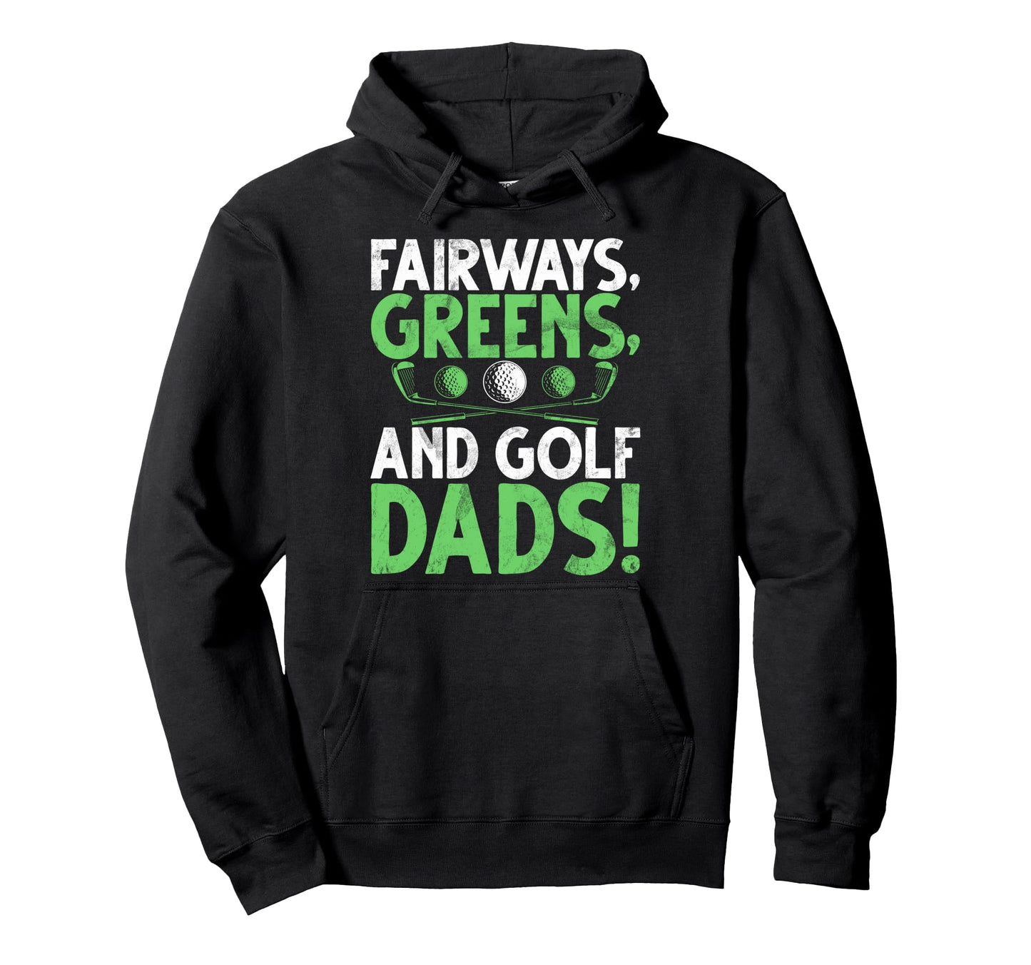Fairways Greens And Golf Dads Golf Dad Hoodie - Unique Graphic Men Women - T-Shirt, Sweatshirt, Hoodie