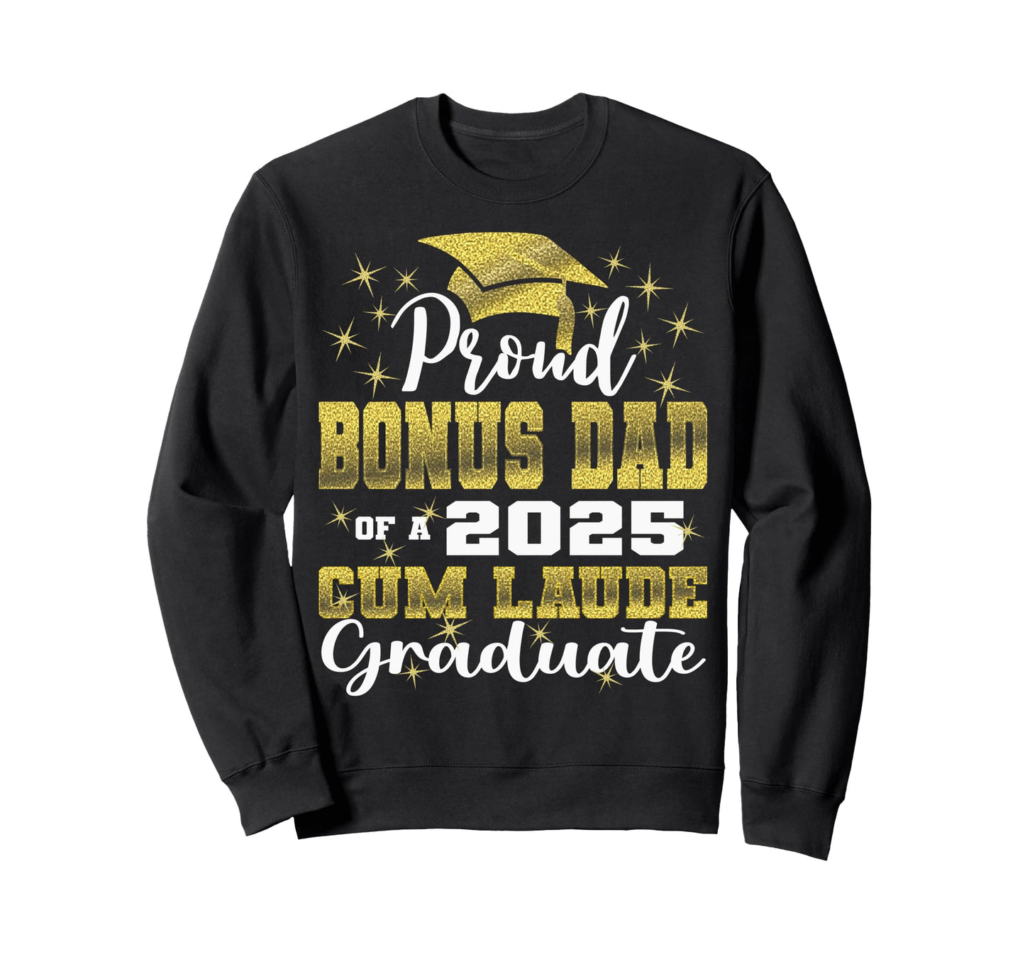 Proud Bonus Dad 2025 Cum Laude Sweatshirt - Streetwear Style Unisex - T-Shirt, Sweatshirt, Hoodie