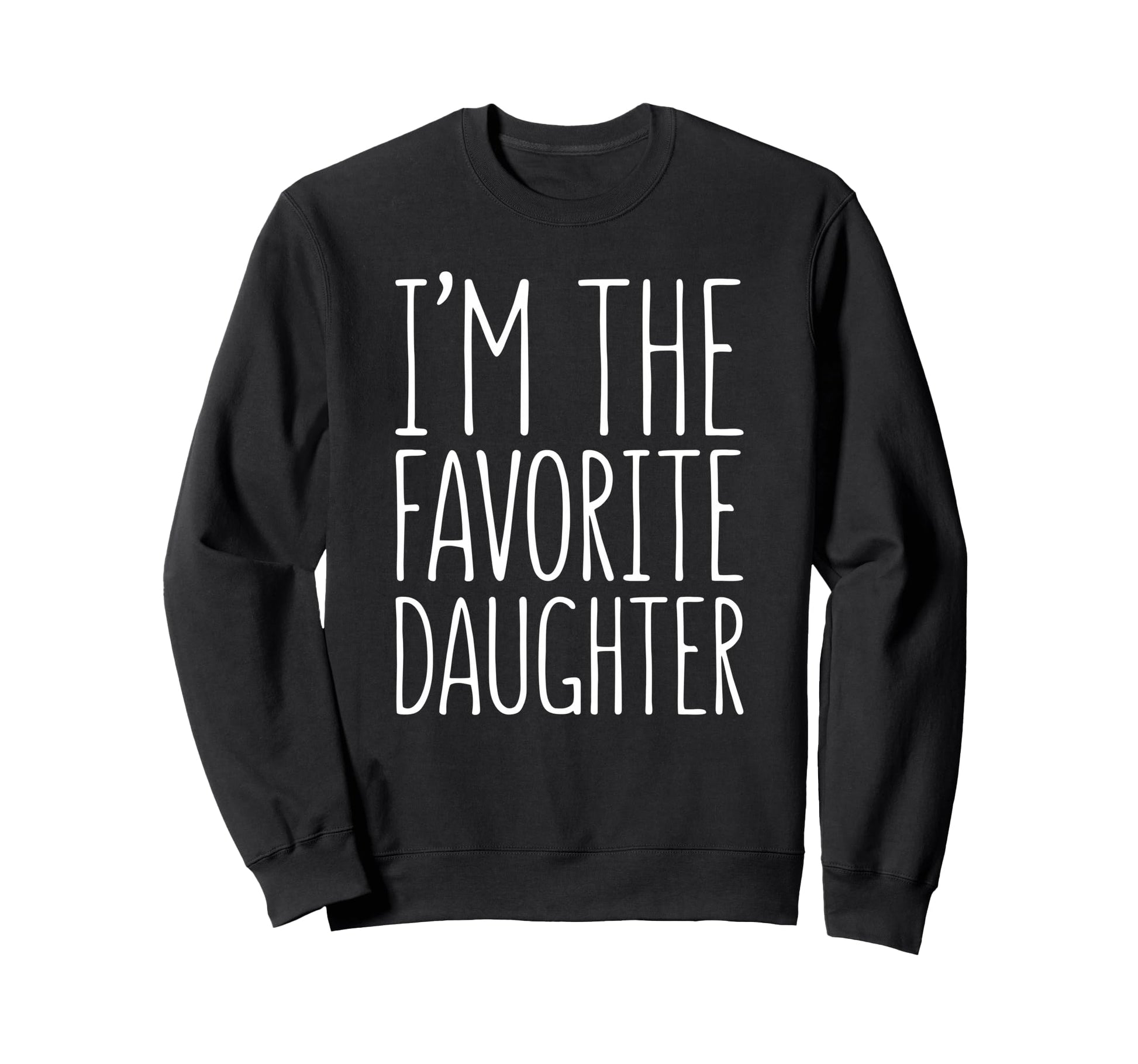 Im Favorite Daughter Favorite Sweatshirt - Streetwear Style for Adults - T-Shirt, Sweatshirt, Hoodie
