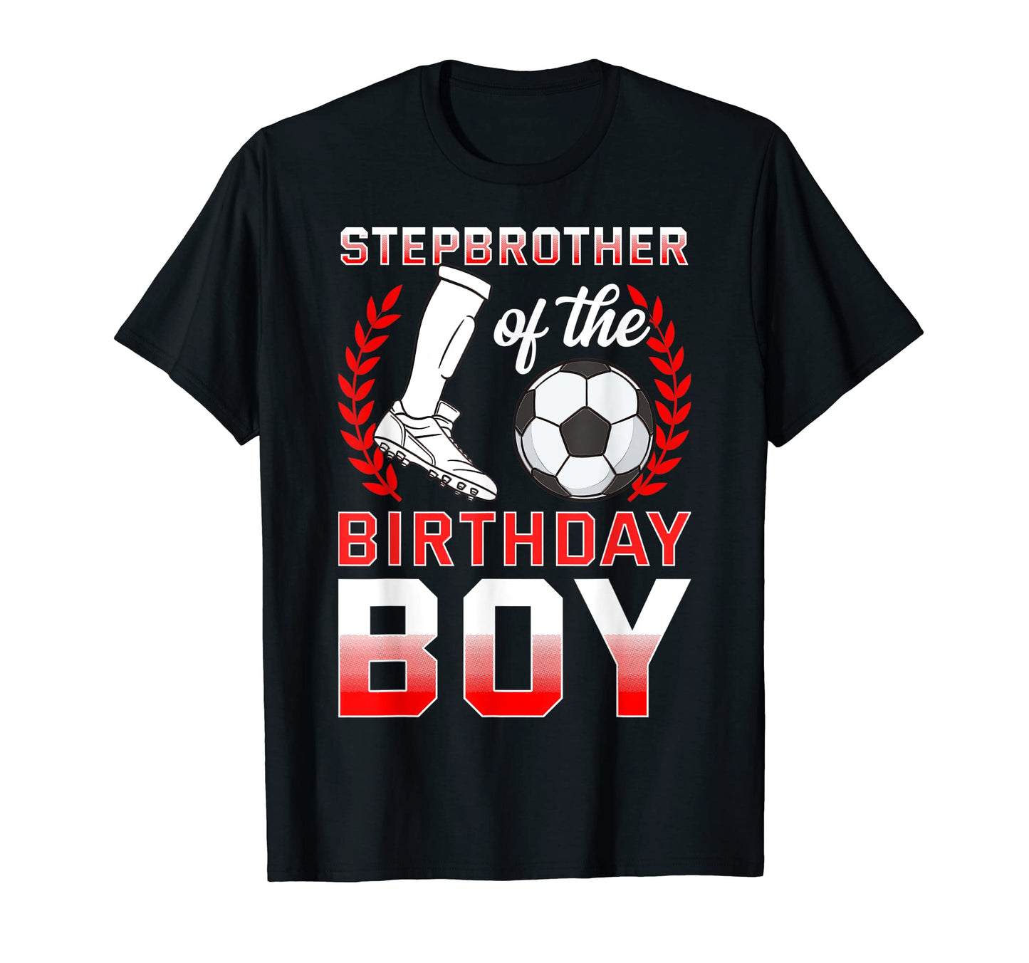 Stepbrother Birthday Soccer Player Bday T-Shirt - Trendy Graphic Unisex - T-Shirt, Sweatshirt, Hoodie