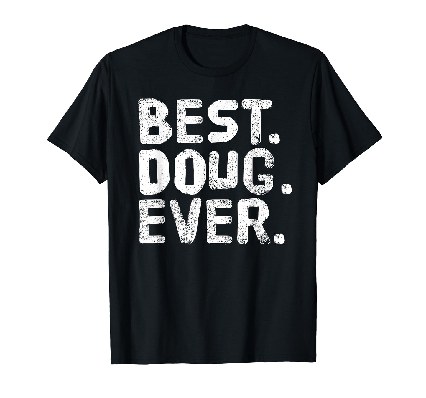 Best Doug Ever Funny Personalized Name T-Shirt - Trendy Graphic Men Women - T-Shirt, Sweatshirt, Hoodie