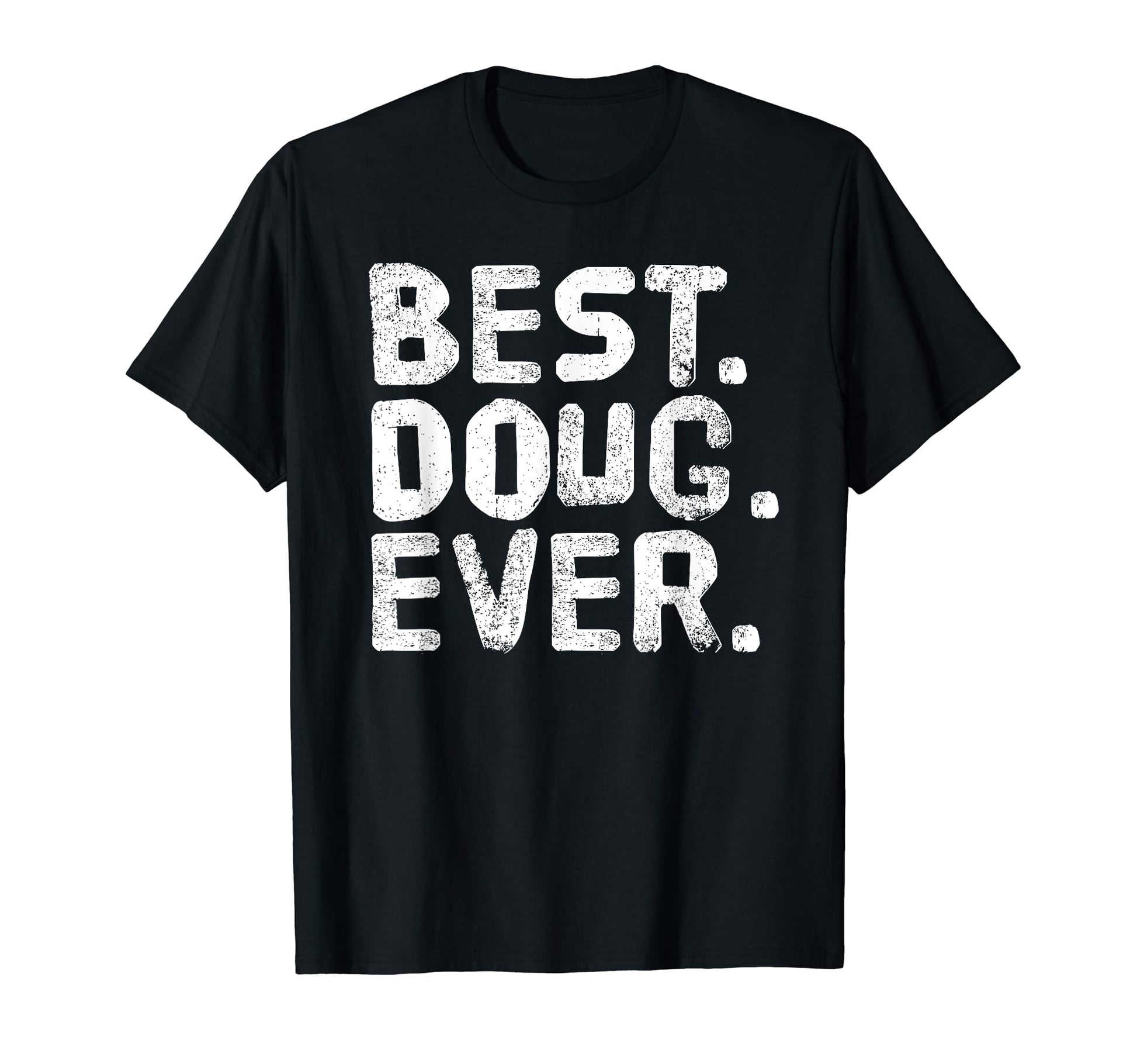 Best Doug Ever Funny Personalized Name T-Shirt - Trendy Graphic Men Women - T-Shirt, Sweatshirt, Hoodie