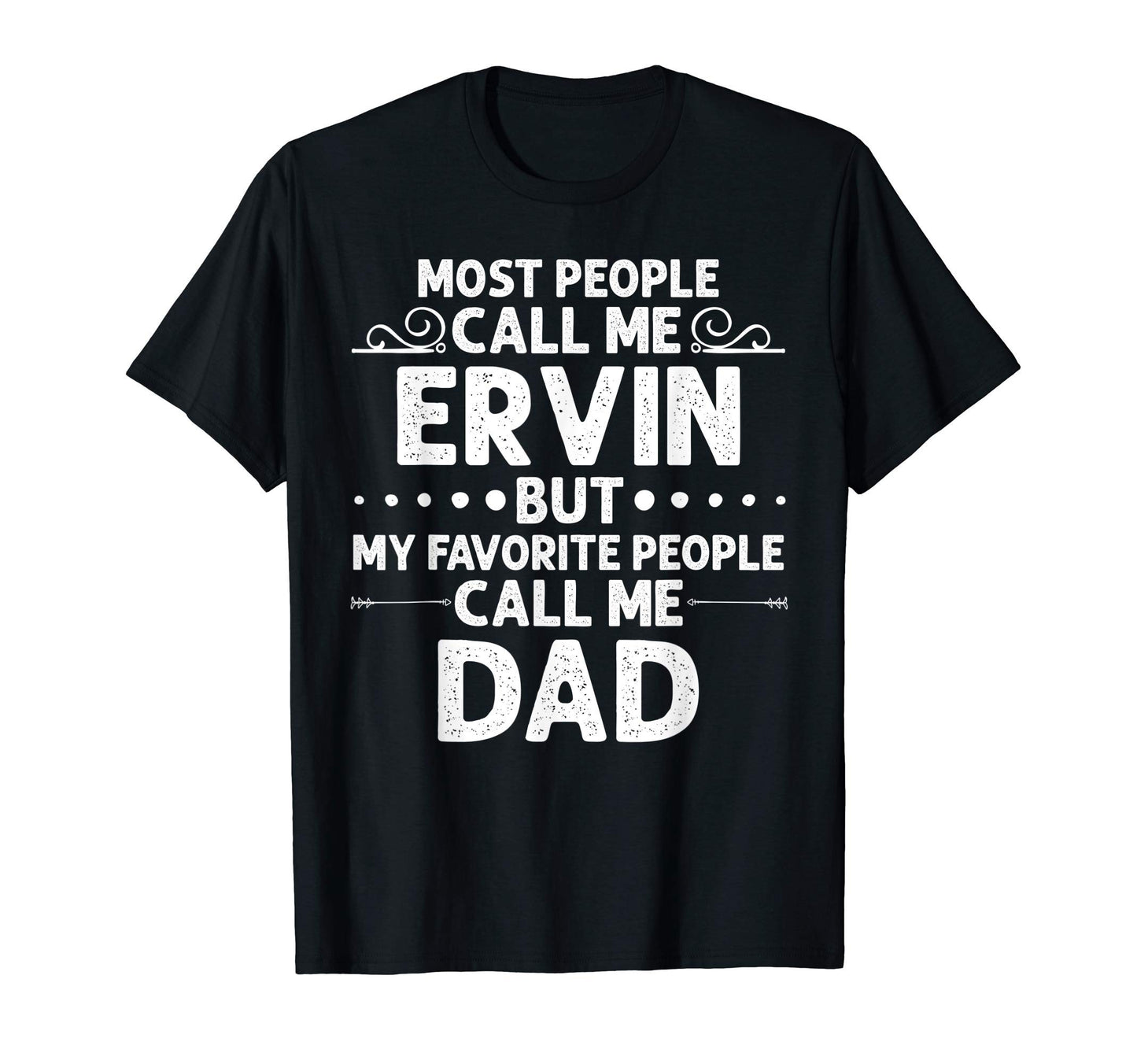 Ervin Gift Name Funny Fathers Day T-Shirt - Casual Everyday Wear Men Women - T-Shirt, Sweatshirt, Hoodie
