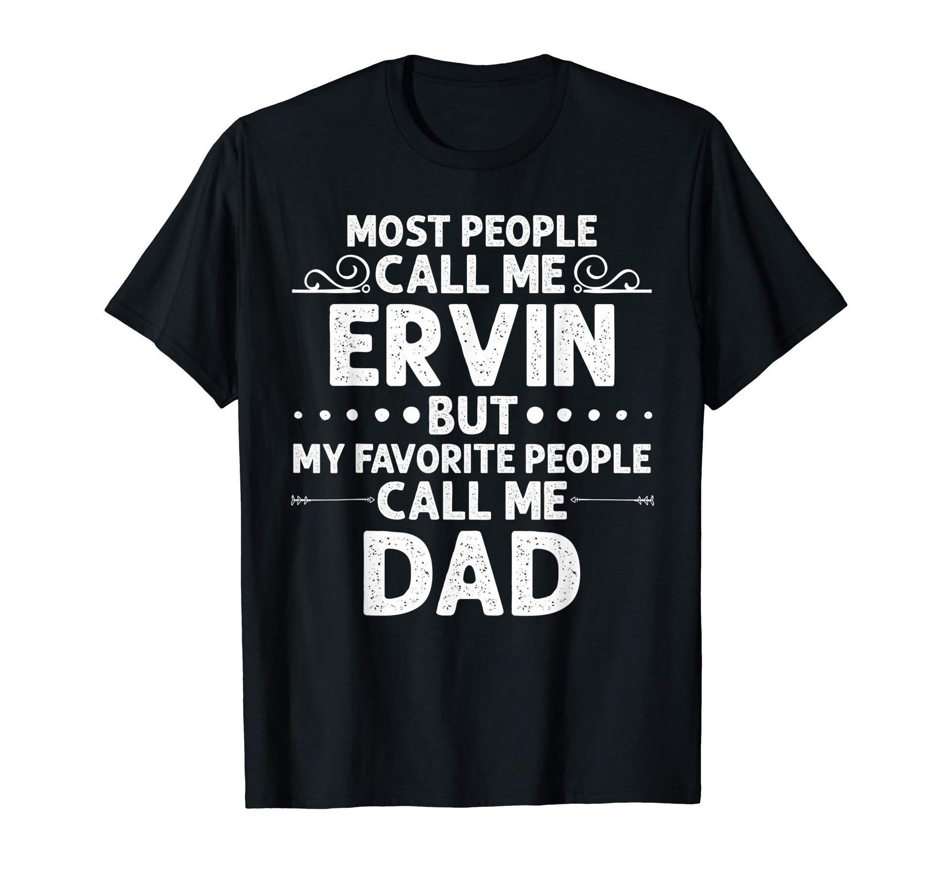 Ervin Gift Name Funny Fathers Day T-Shirt - Casual Everyday Wear Men Women - T-Shirt, Sweatshirt, Hoodie