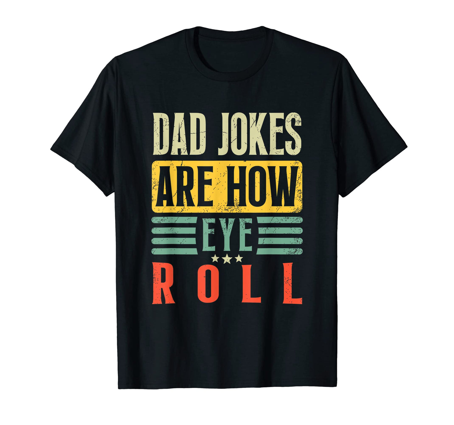 Mens Dad Jokes Are How Eye Roll Funny Dad T-Shirt - Unique Graphic Unisex - T-Shirt, Sweatshirt, Hoodie