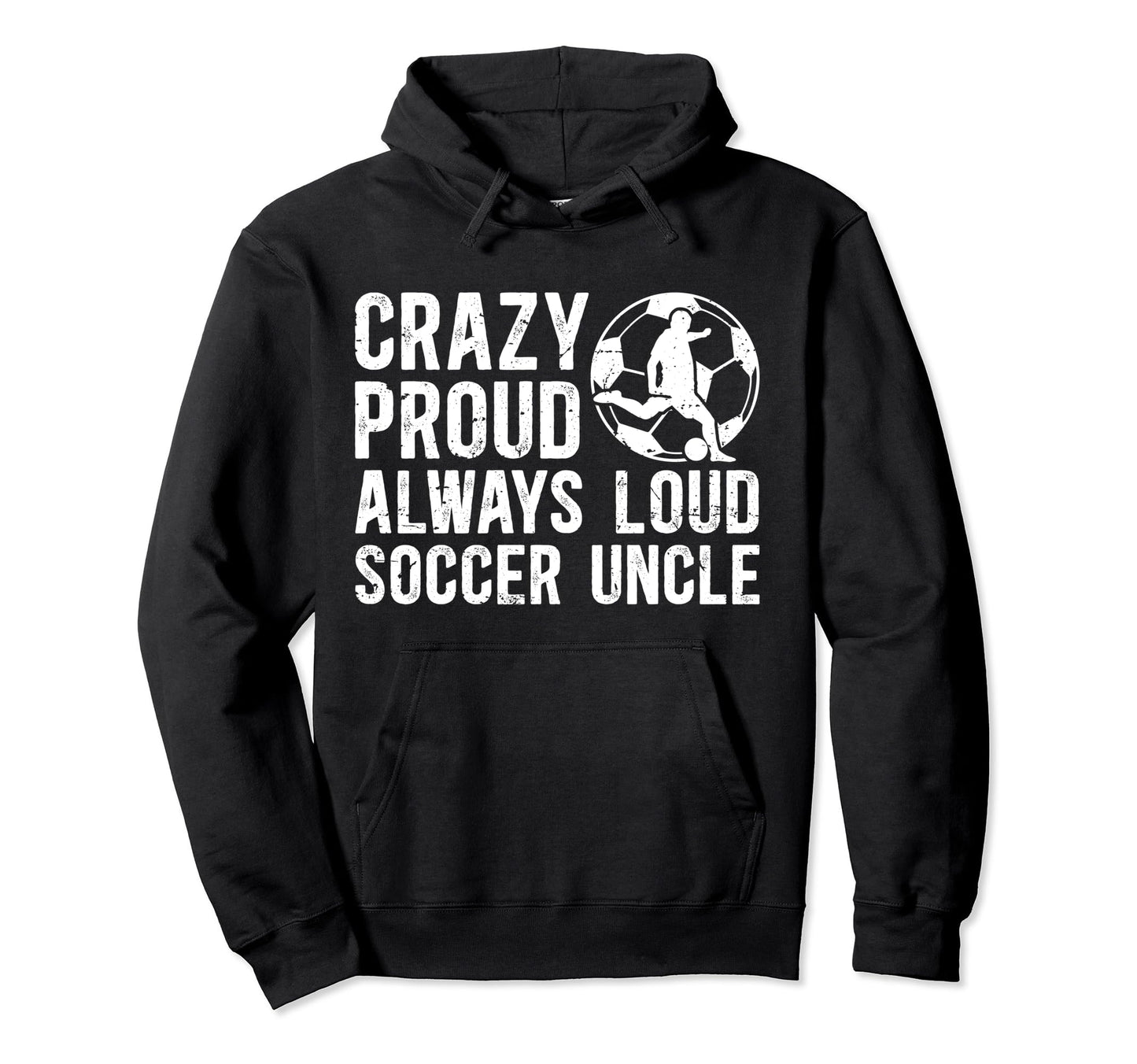 Crazy Proud Soccer Uncle Soccer Player Hoodie - Graphic Print for Adults - T-Shirt, Sweatshirt, Hoodie