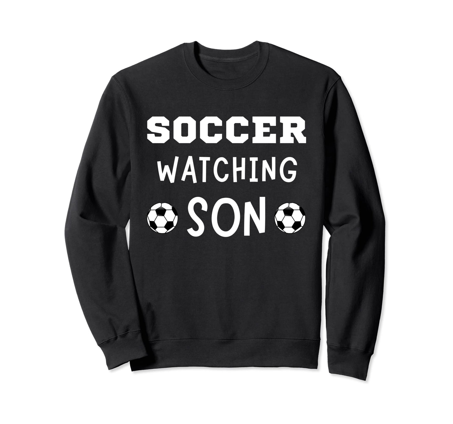 Soccer Watching Son Sport Game Outfit Sweatshirt - Novelty Apparel Unisex - T-Shirt, Sweatshirt, Hoodie