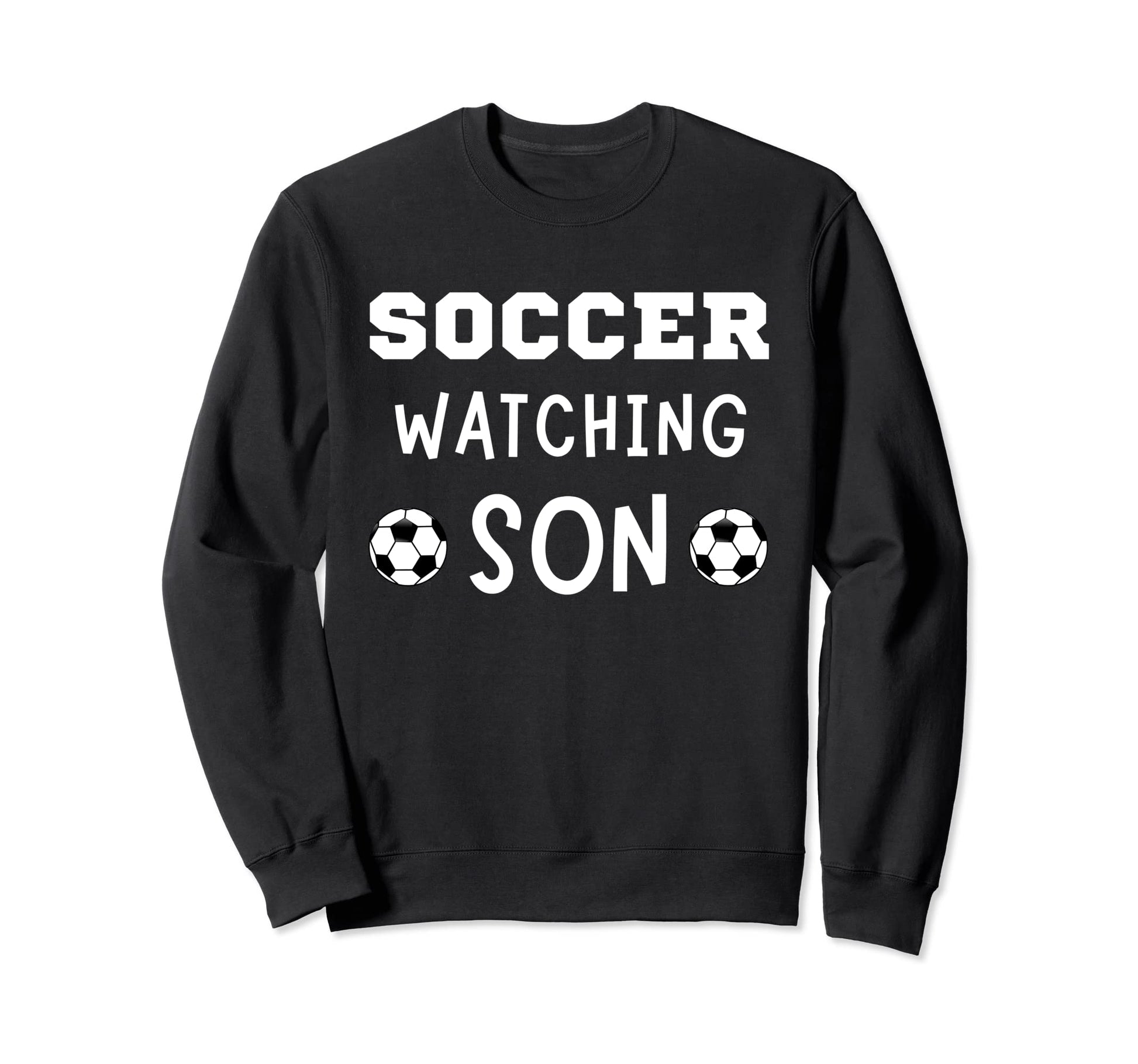 Soccer Watching Son Sport Game Outfit Sweatshirt - Novelty Apparel Unisex - T-Shirt, Sweatshirt, Hoodie