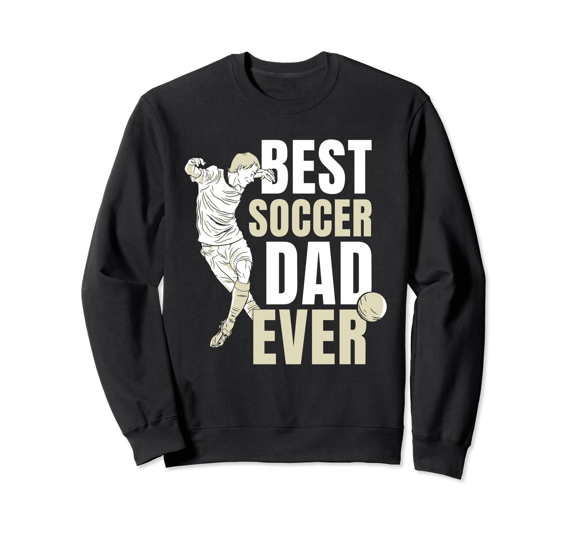 Best Soccer Dad Ever Player Father Sweatshirt - Custom Art Print Men Women - T-Shirt, Sweatshirt, Hoodie