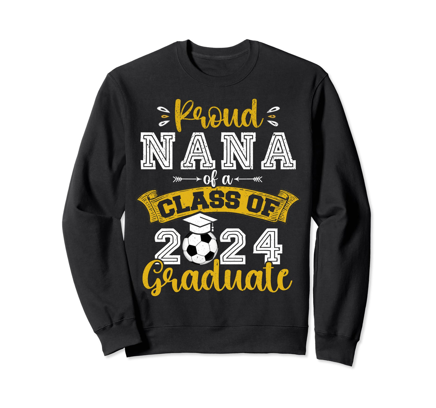 Proud Nana Class 2024 Graduate Sweatshirt - Streetwear Style for Adults - T-Shirt, Sweatshirt, Hoodie
