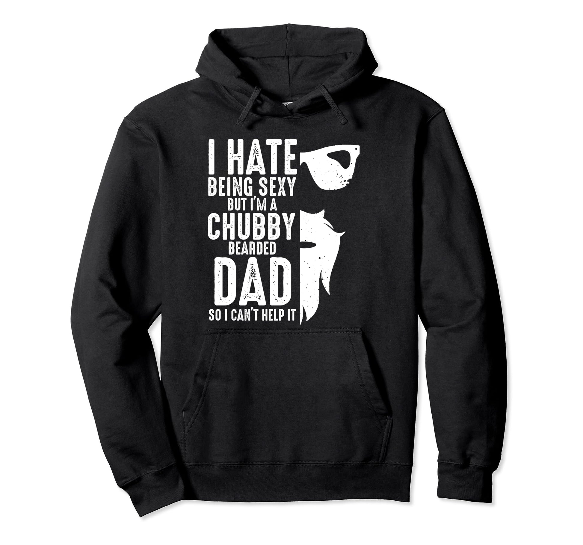 I Hate Being Sexy Im Chubby Bearded Dad Hoodie - Unique Graphic Unisex - T-Shirt, Sweatshirt, Hoodie
