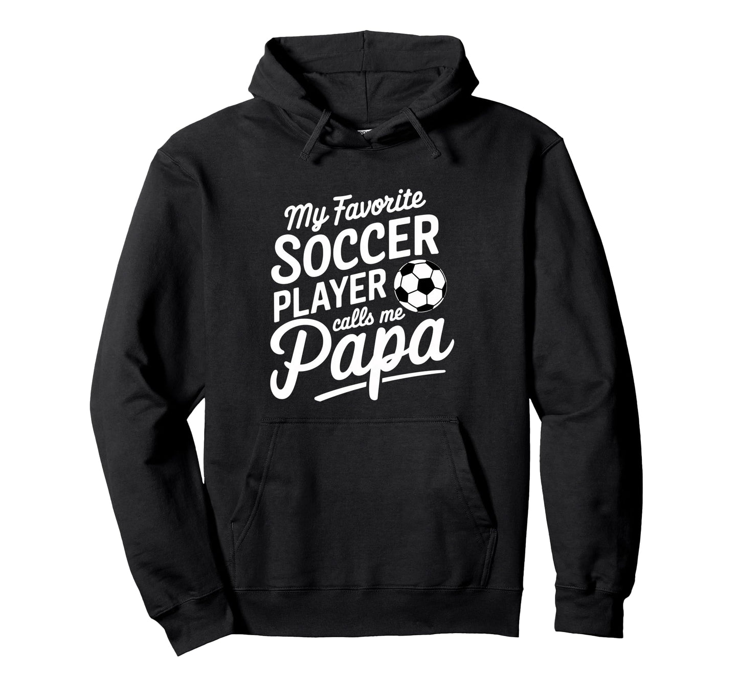 My Favorite Soccer Player Calls Me Papa Hoodie - Unique Graphic Unisex - T-Shirt, Sweatshirt, Hoodie