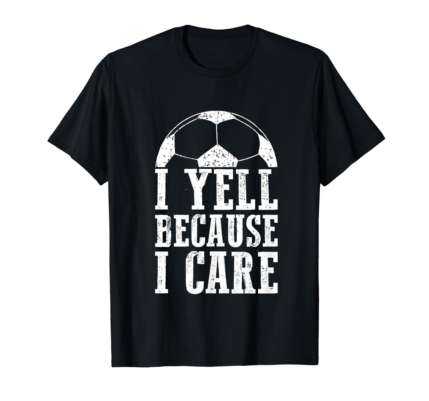 Funny Soccer Fan I Yell Because I Care T-Shirt - Trendy Graphic Men Women - T-Shirt, Sweatshirt, Hoodie