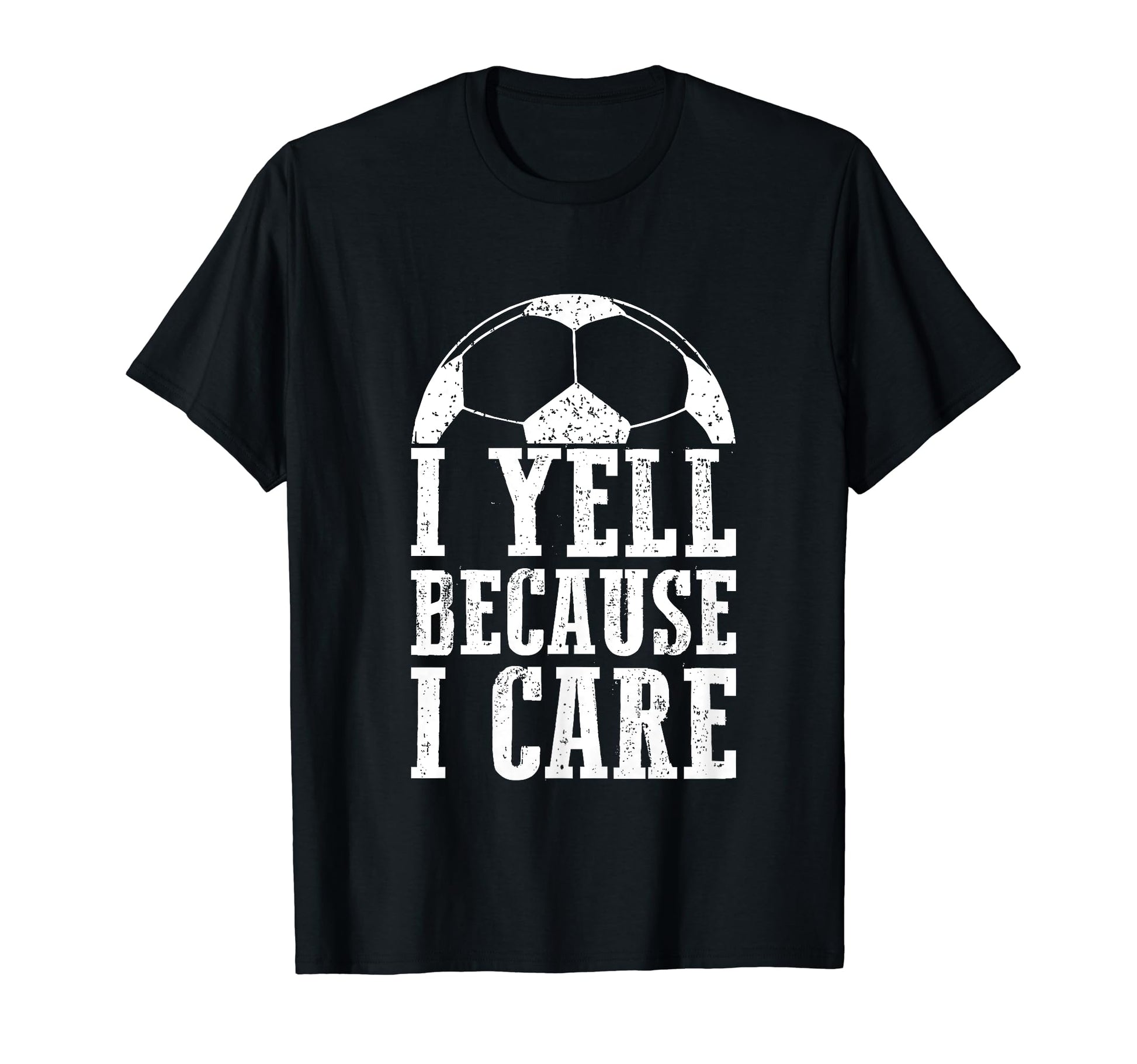 Funny Soccer Fan I Yell Because I Care T-Shirt - Trendy Graphic Men Women - T-Shirt, Sweatshirt, Hoodie