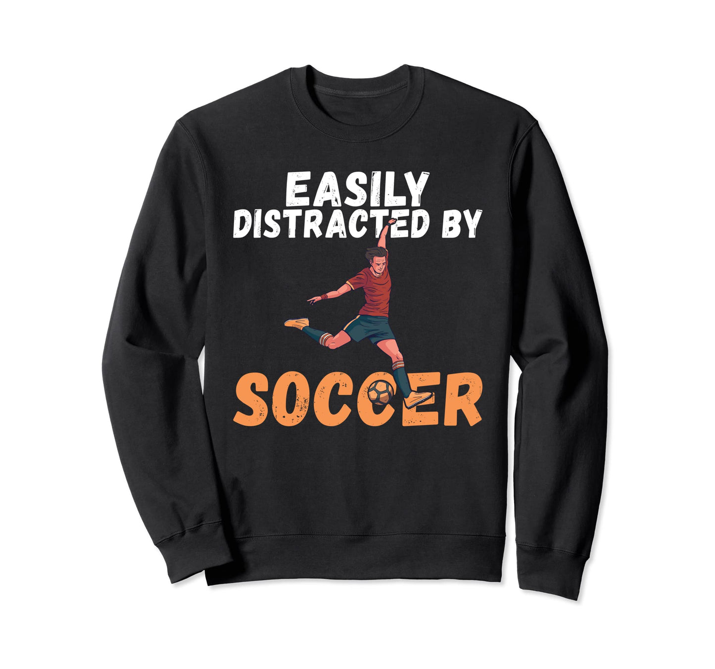 Easily Distracted Soccer Sweatshirt - Aesthetic Graphic for Adults - T-Shirt, Sweatshirt, Hoodie