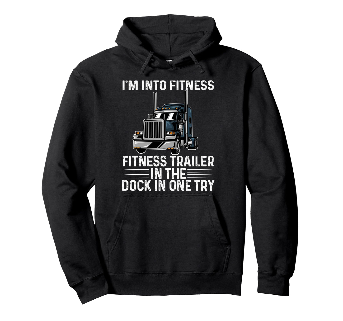 Im Into Fitness Funny Trucker Papa Hoodie - Fun Novelty Design Men Women - T-Shirt, Sweatshirt, Hoodie