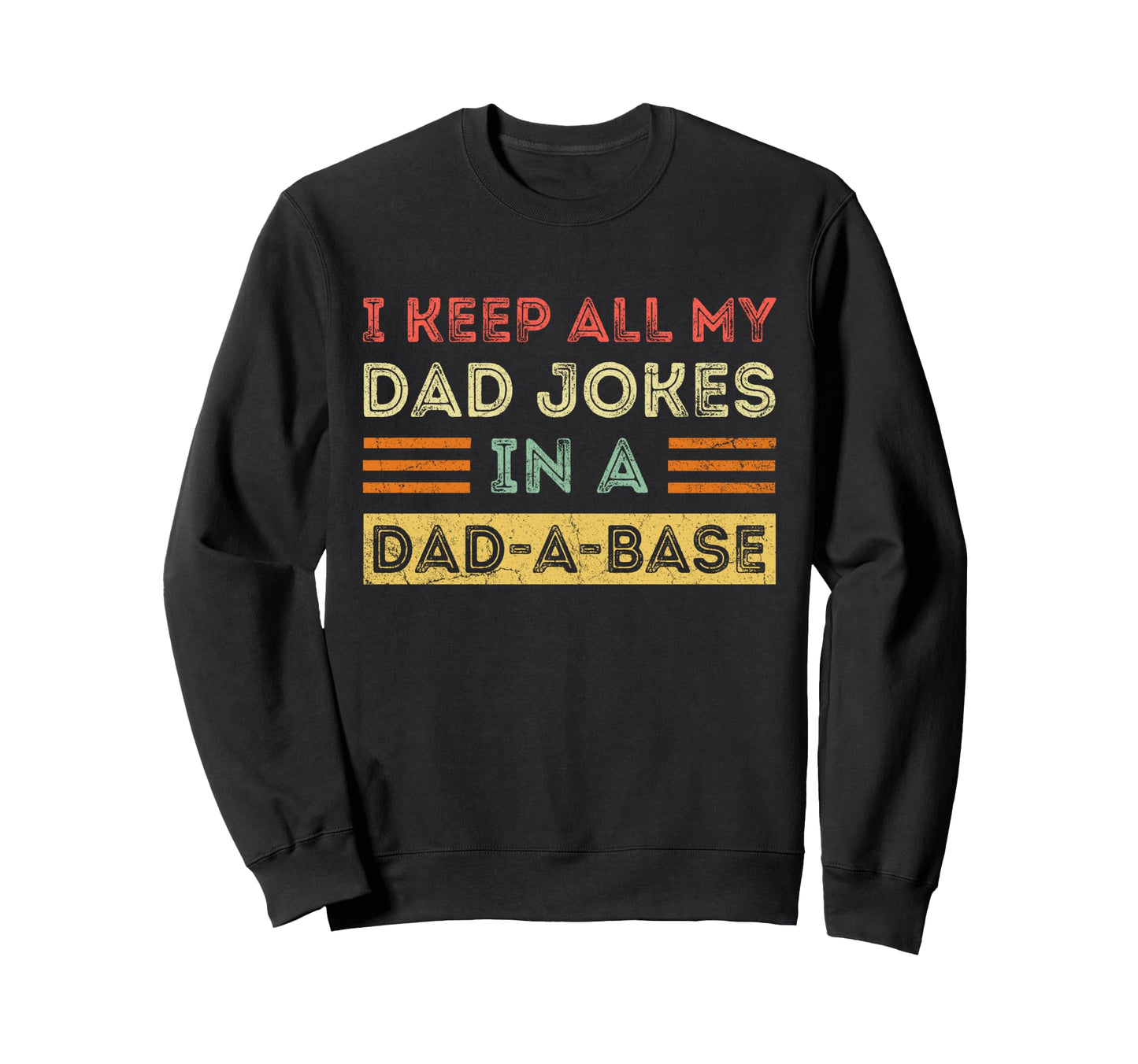 I Keep All My Dad Jokes Dad Base Sweatshirt - Unique Graphic Unisex - T-Shirt, Sweatshirt, Hoodie