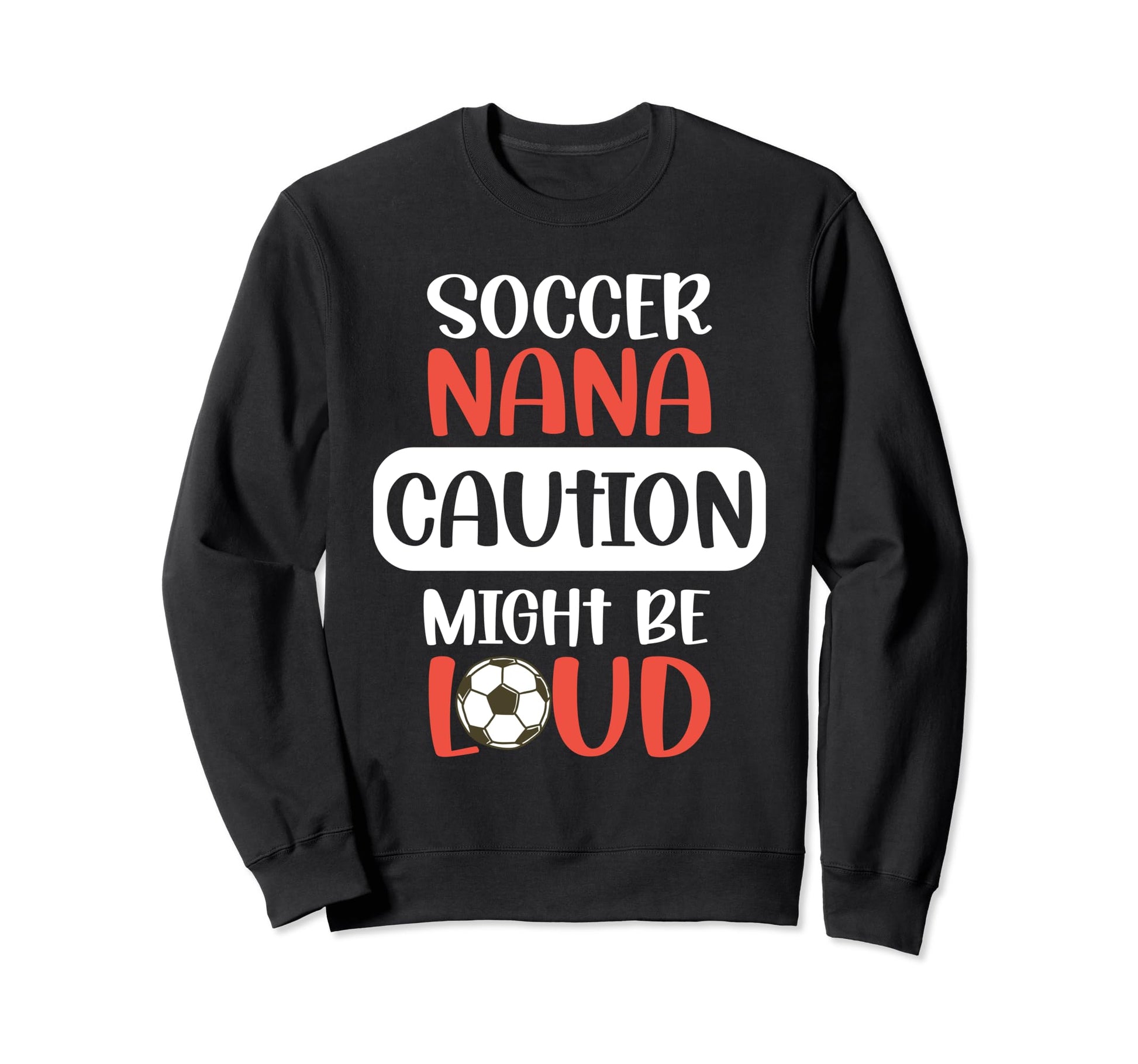 Soccer Nana Might Be Loud Nana Sweatshirt - Custom Art Print Men Women - T-Shirt, Sweatshirt, Hoodie