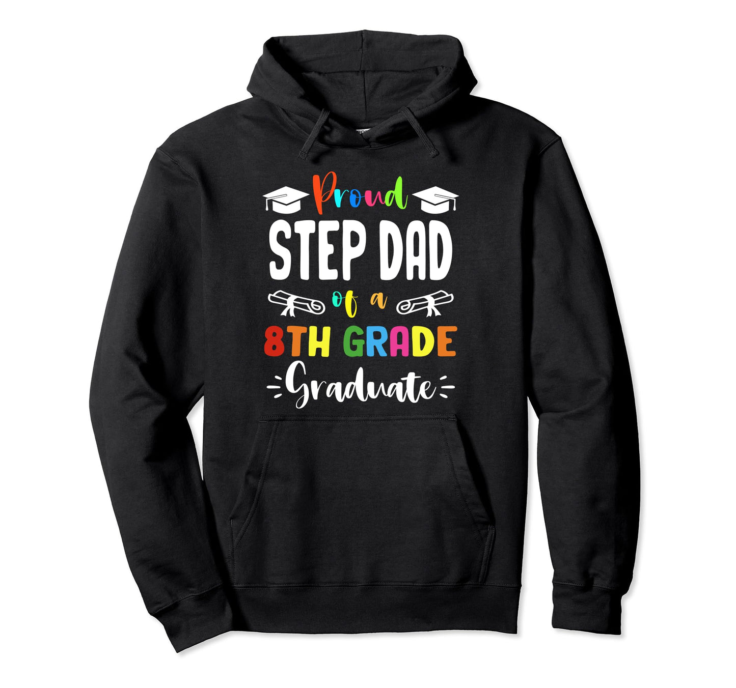 Proud Step Dad 8Th Grade Graduate Hoodie - Streetwear Style Men Women - T-Shirt, Sweatshirt, Hoodie